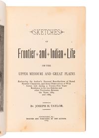 [WESTERN FRONTIER]. TAYLOR, Joseph Henry (1844-1908). Sketches of Frontier and Indian Life on the Upper Missouri . Pottstown, PA: By the Author, 1889.