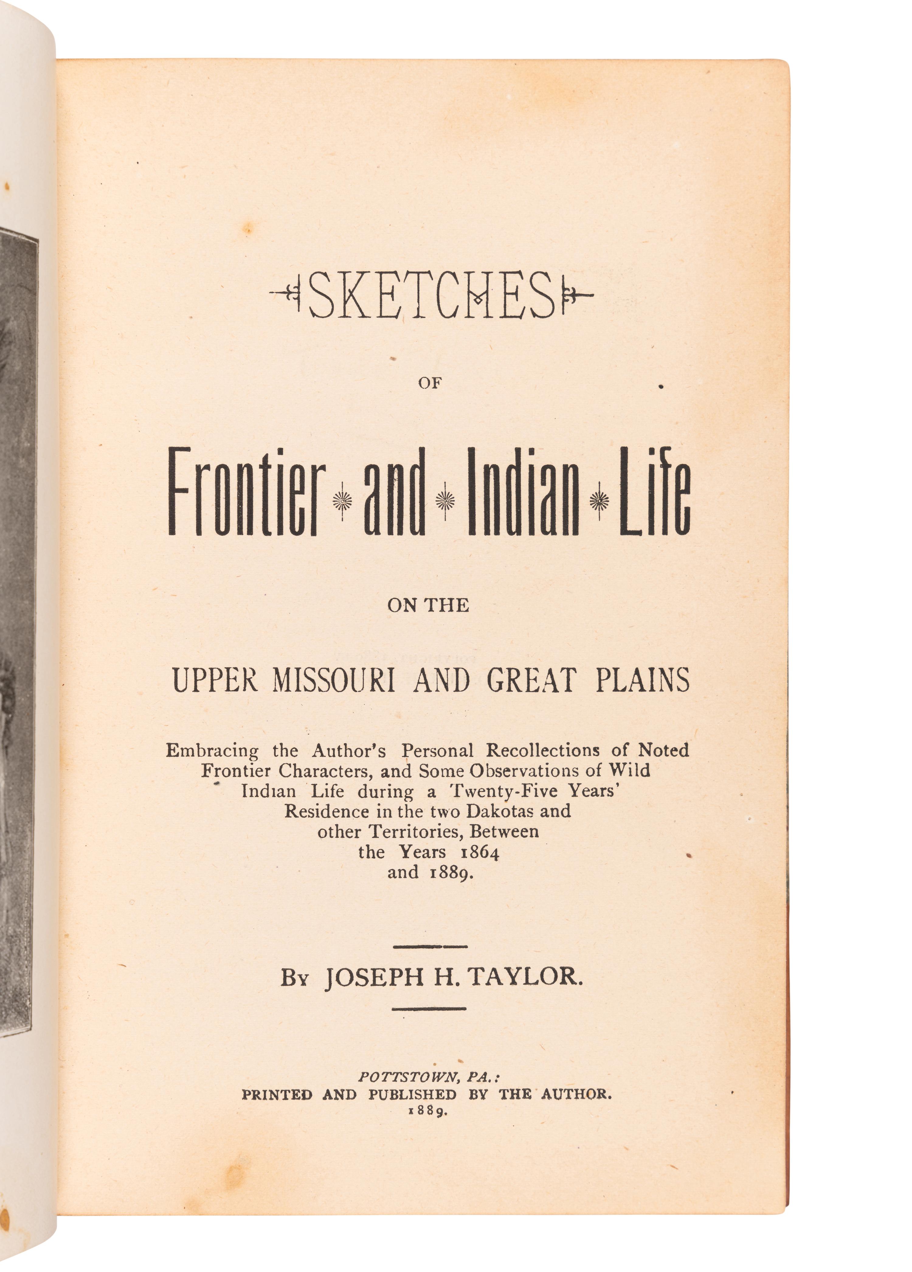 [WESTERN FRONTIER]. TAYLOR, Joseph Henry (1844-1908). Sketches of Frontier and Indian Life on the Upper Missouri . Pottstown, PA: By the Author, 1889.