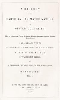 GOLDSMITH, OLIVER. A History of the Earth and Animated Nature. London, 1847. 2 vols.