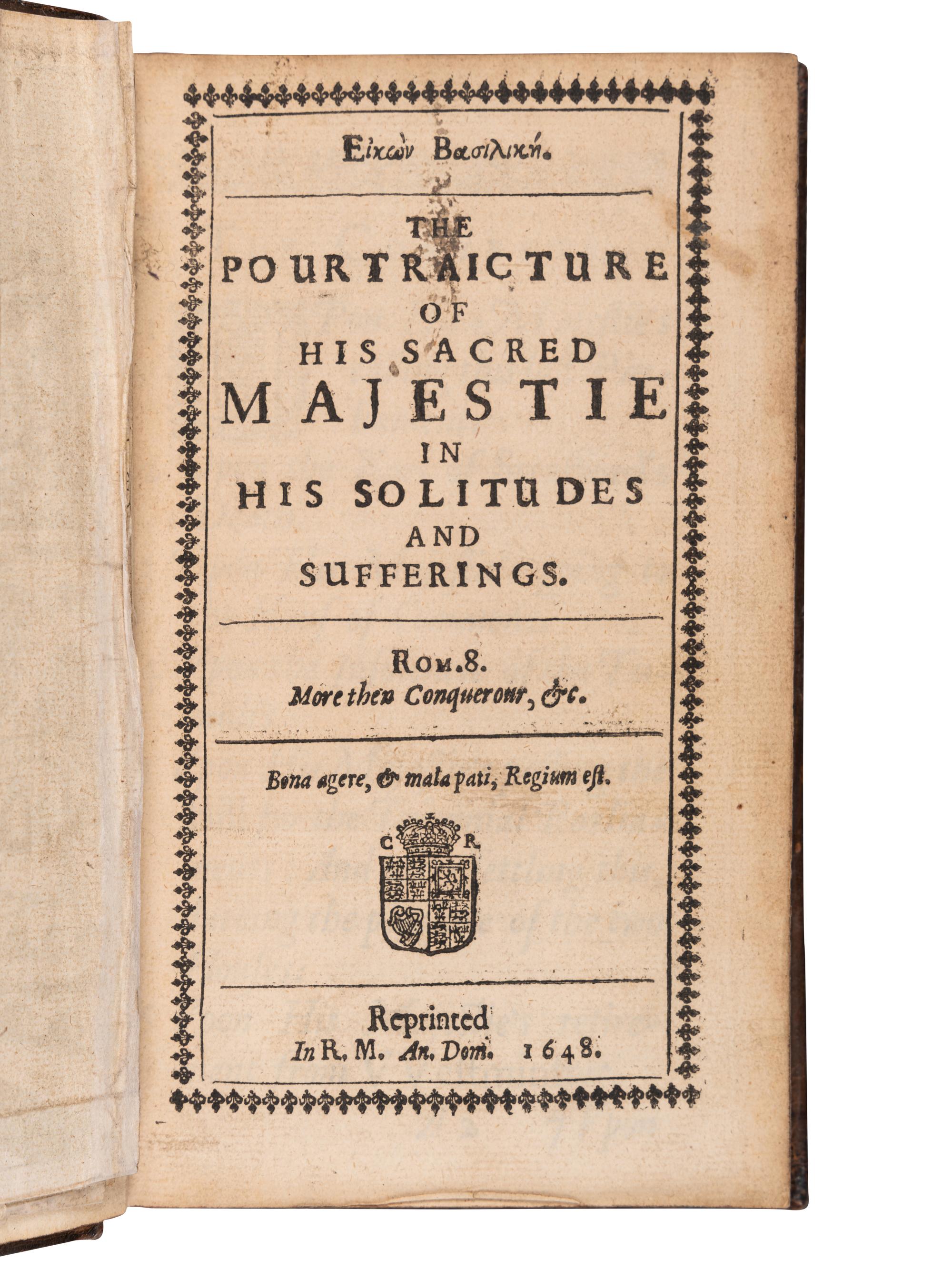 CHARLES I, King of England (1600-1649). Eikon Basilike. The Pourtraicture of His Sacred Majestie in his Solitudes and Sufferings . [London: R. Royston], 1648.