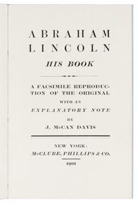 [LINCOLN, Abraham]. Abraham Lincoln: His Book. A Facsimile Reproduction of the Original with an Explanatory Note. New York: McClure, Phillips, & Co., 1901.