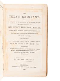 STIFF, Edward. The Texan Emigrant: Being a Narration of the Adventures of the Author in Texas, and a Description of the Soil, Climate, Productions, Minerals, Towns, Bays, Harbors, Rivers, Institutions, and Manners and Customs of the Inhabitants of that Country .... Cincinnati: George Conclin, 1840.