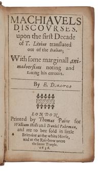 MACHIAVELLI, Niccolò (1469-1527). Machiavels Discourses upon the First Decade of T. Livius . Translated by Edward Dacres. London: Thomas Paine for William Hills and Daniel Pakeman, 1636.