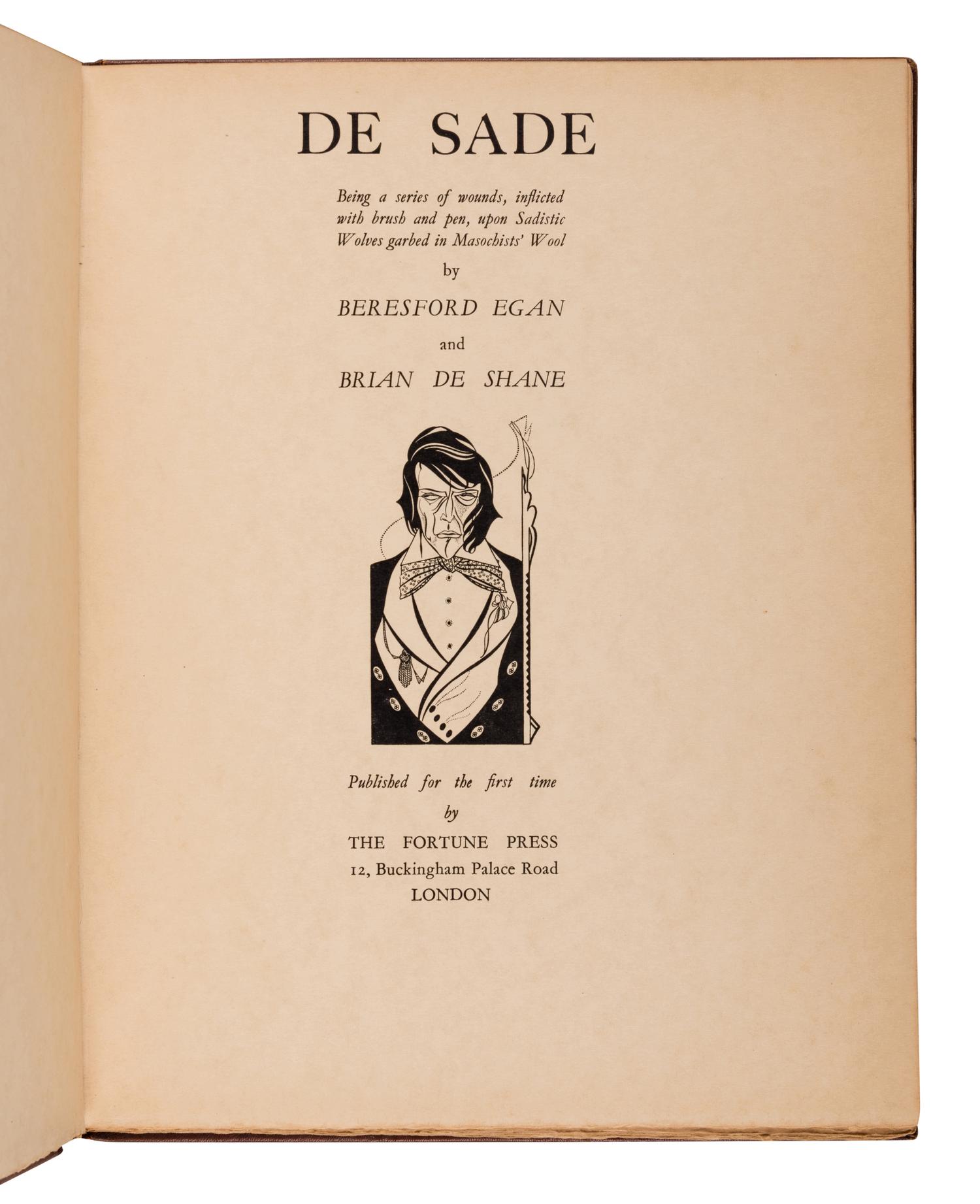 [EGAN, Beresford (1905-1984), illustrator]. DE SHANE, Brian. De Sade: Being a series of wounds, inflicted with brush and pen, upon Sadistic Wolves garbed in Masochists’ Wool . London: The Fortune Press, [1929].