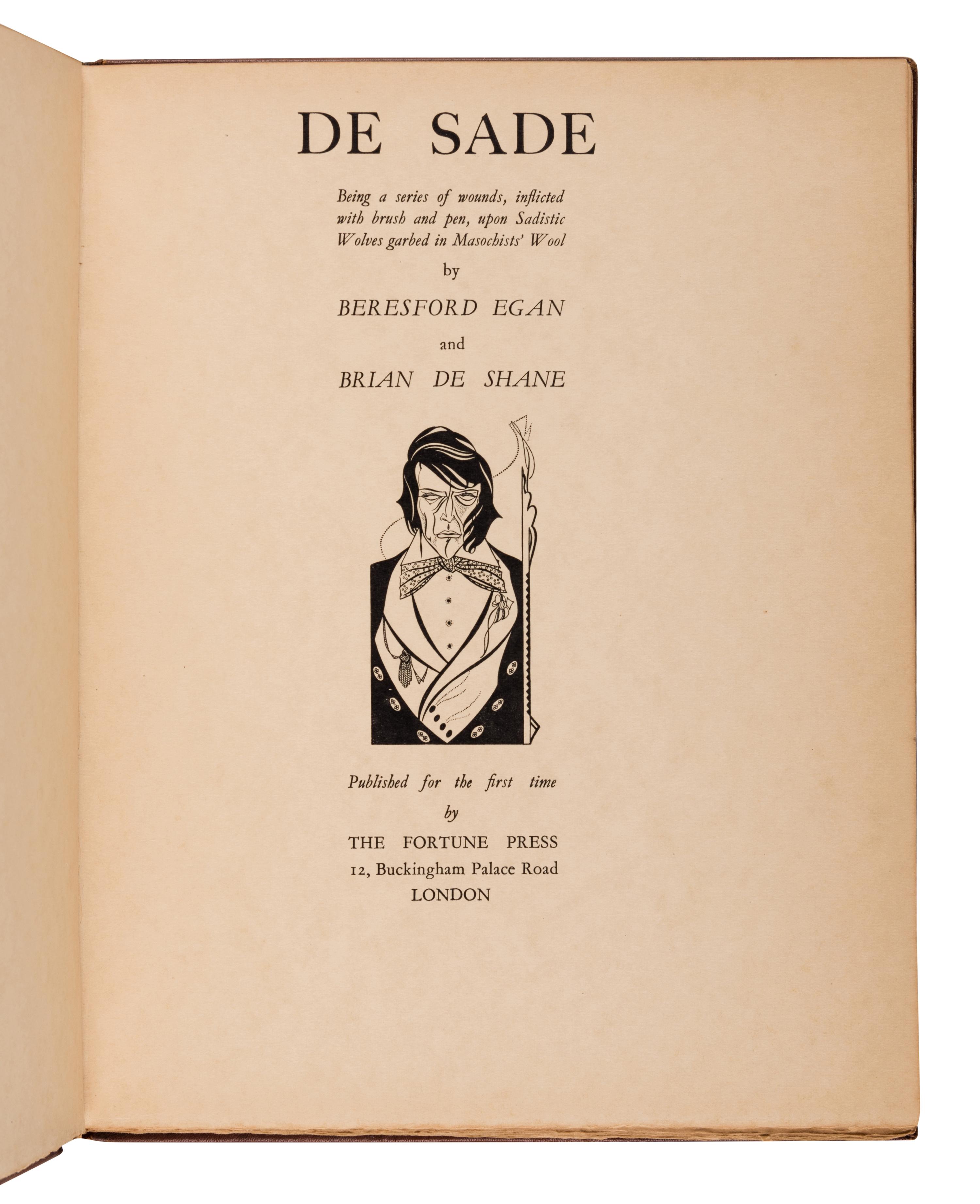 [EGAN, Beresford (1905-1984), illustrator]. DE SHANE, Brian. De Sade: Being a series of wounds, inflicted with brush and pen, upon Sadistic Wolves garbed in Masochists’ Wool . London: The Fortune Press, [1929].