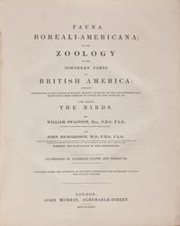 [Natural History] Richardson, John, and William Swainson, and William Kirby. Fauna Boreali-Americana; or the Zoology of the Northern Parts of British America...
