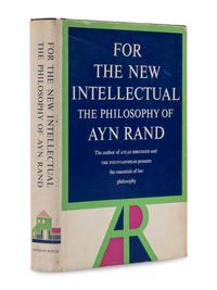 RAND, Ayn (1905-1982). For the New Intellectual: The Philosophy of Ayn Rand . New York: Random House, 1961.