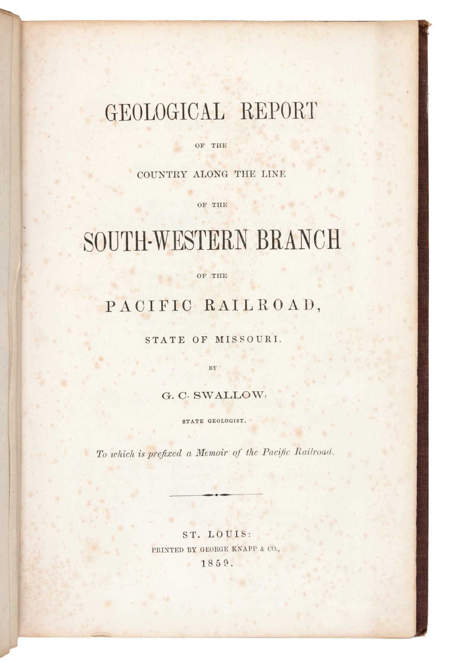 SWALLOW, G.C. Geological Report of the Country Along the Line of the South-Western Branch of the Pacific Railroad...Missouri. 1859.