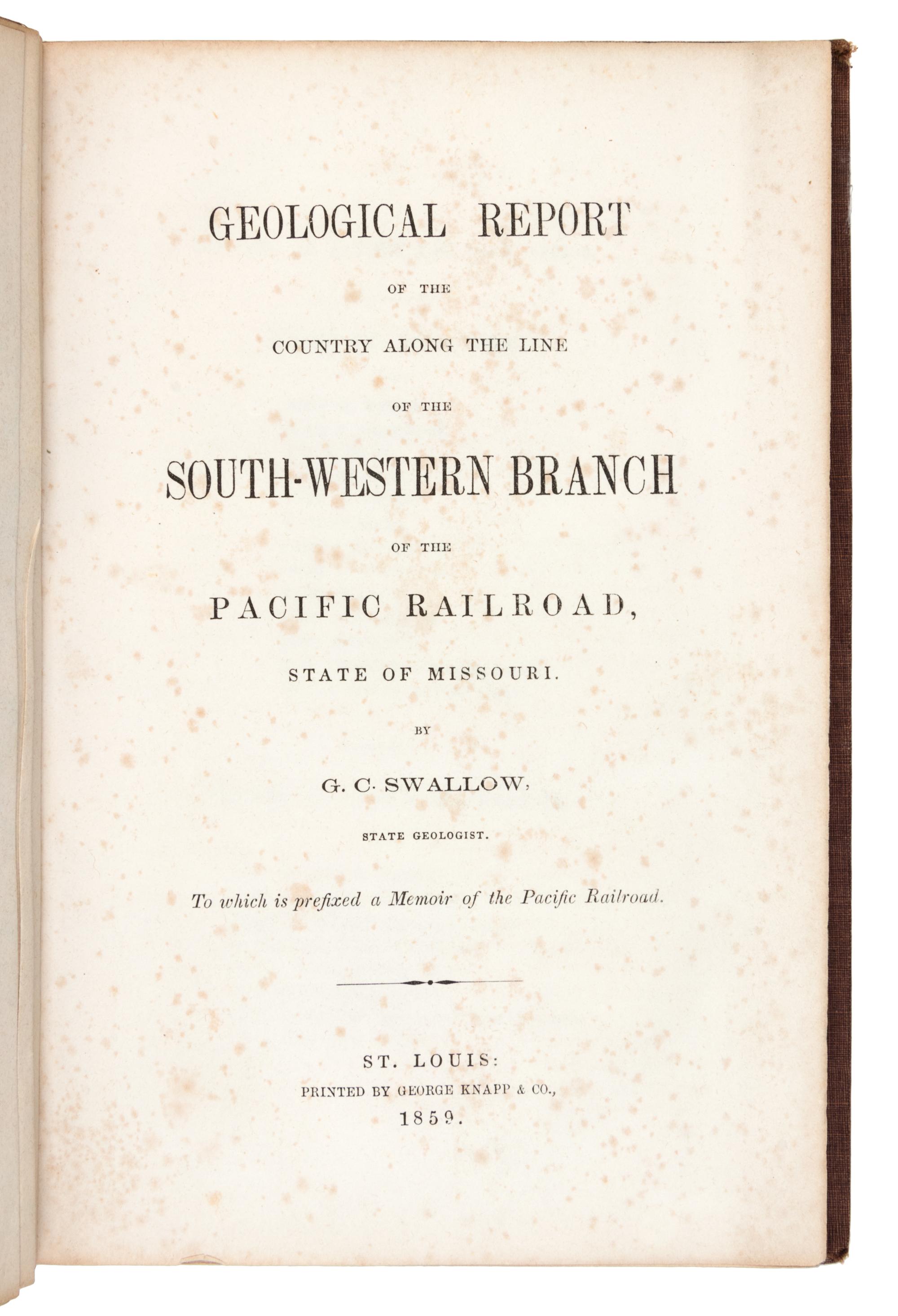 SWALLOW, G.C. Geological Report of the Country Along the Line of the South-Western Branch of the Pacific Railroad...Missouri. 1859.