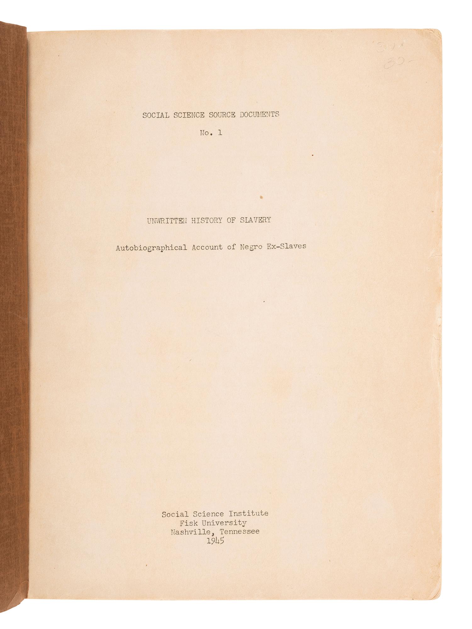 [ENSLAVEMENT & ABOLITION]. Unwritten History of Slavery. Autobiographical Account of Negro Ex-Slaves . Nashville, TN: Social Science Institute, Fisk University, 1945.