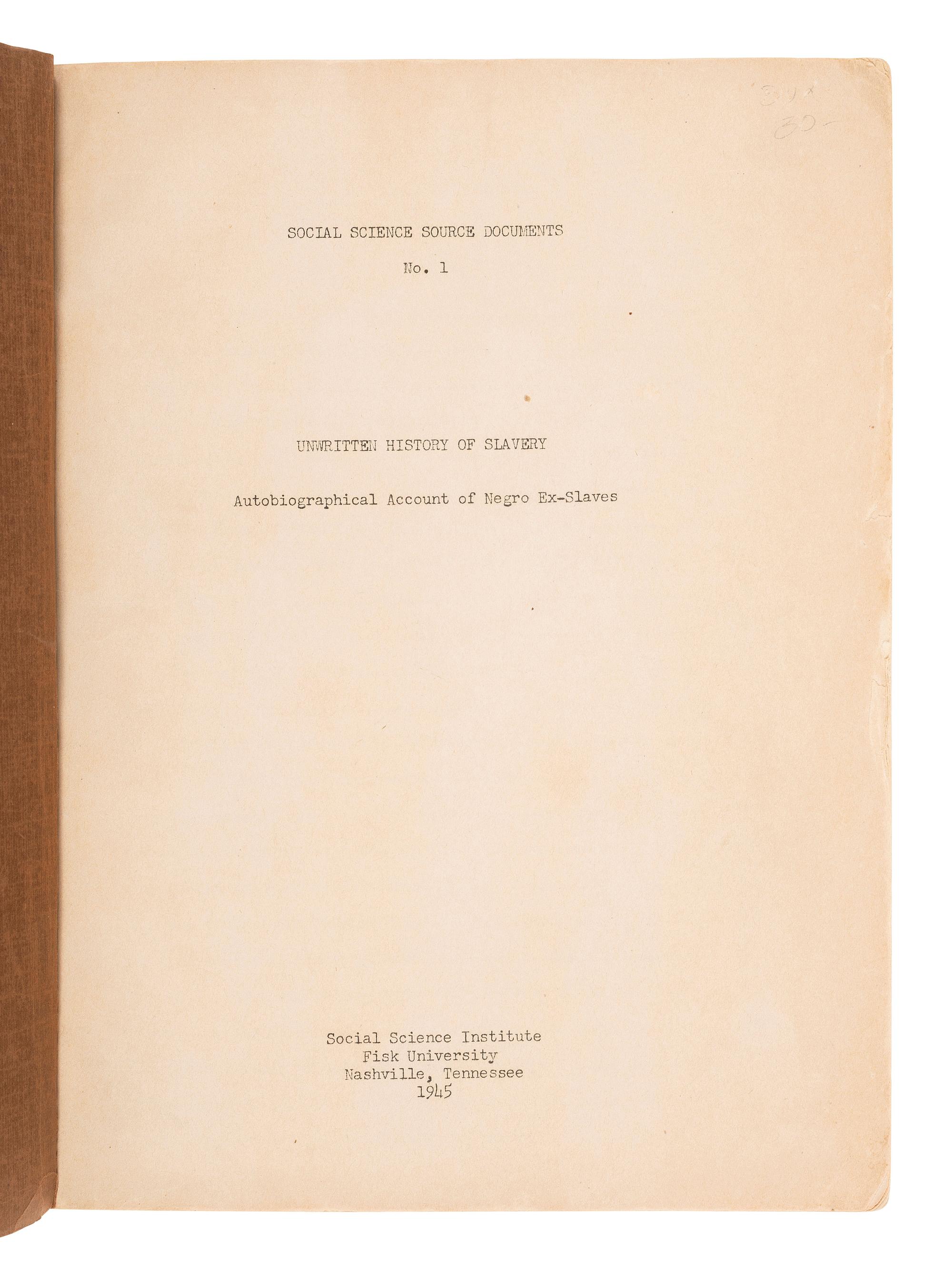 [ENSLAVEMENT & ABOLITION]. Unwritten History of Slavery. Autobiographical Account of Negro Ex-Slaves . Nashville, TN: Social Science Institute, Fisk University, 1945.