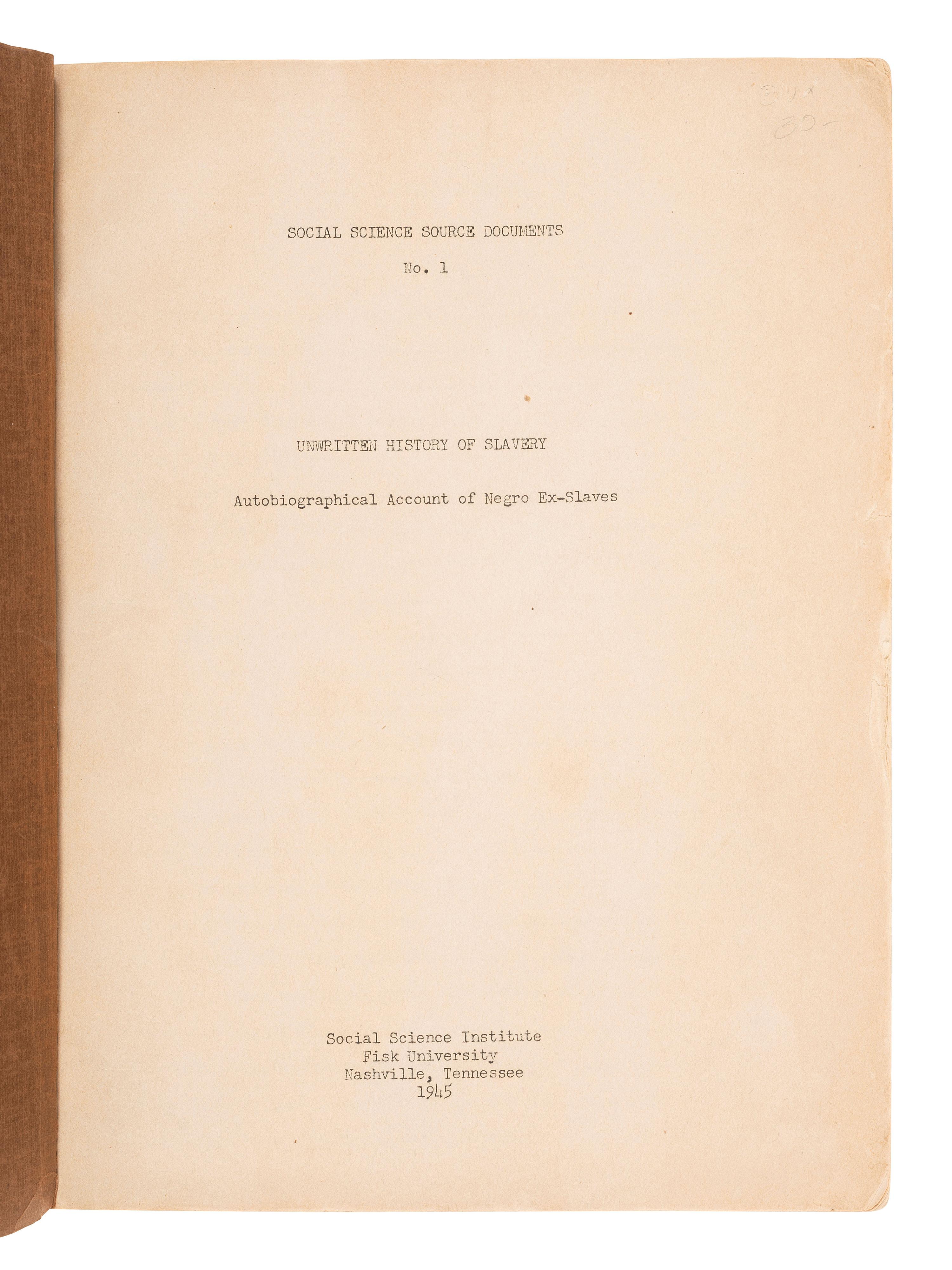 [ENSLAVEMENT & ABOLITION]. Unwritten History of Slavery. Autobiographical Account of Negro Ex-Slaves . Nashville, TN: Social Science Institute, Fisk University, 1945.