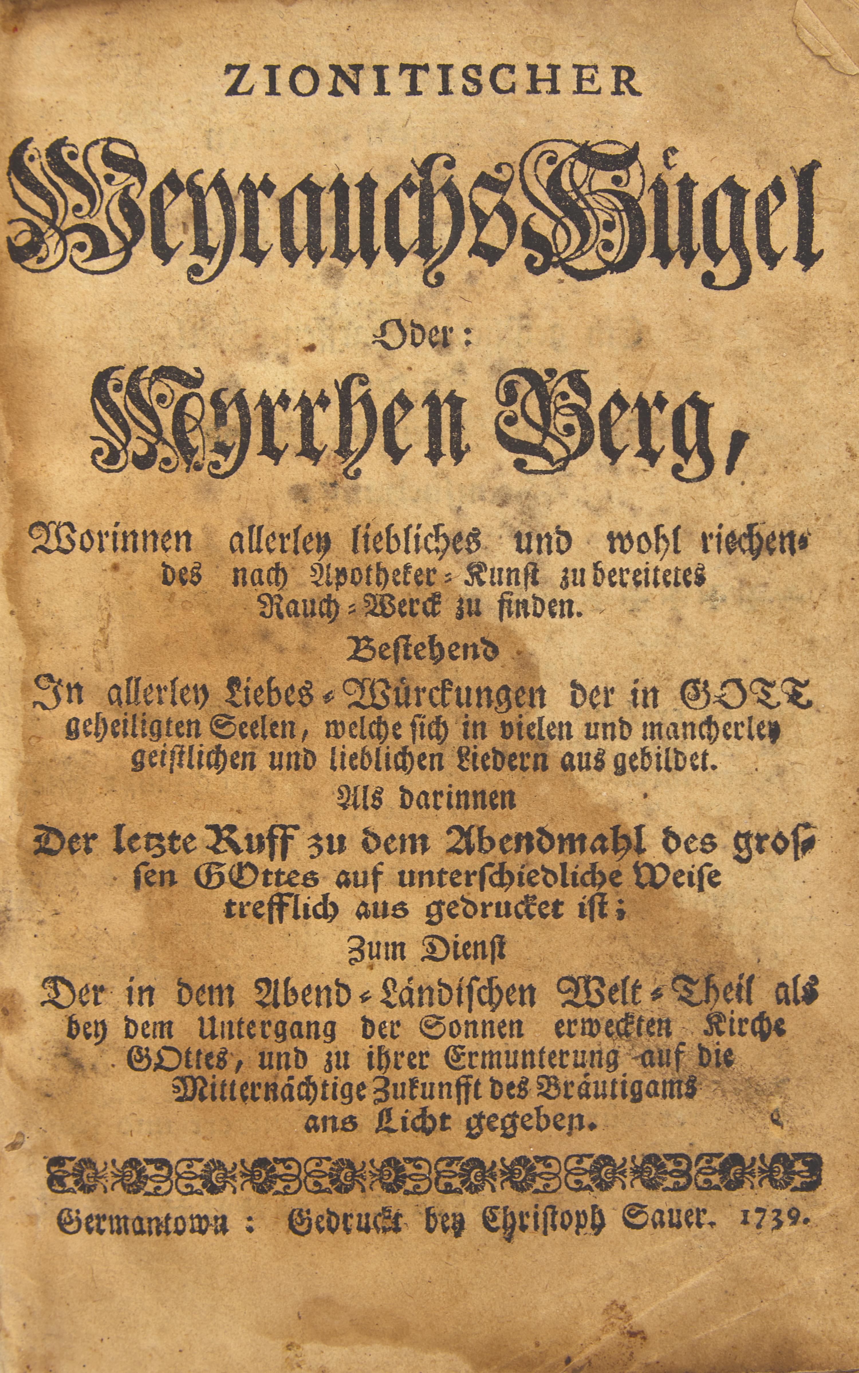 *[Sauer, Christoph] The First Book Printed with German Type in America: Zionitischer Weyrauchs Hugel oder: Myrrhen Berg , 1739