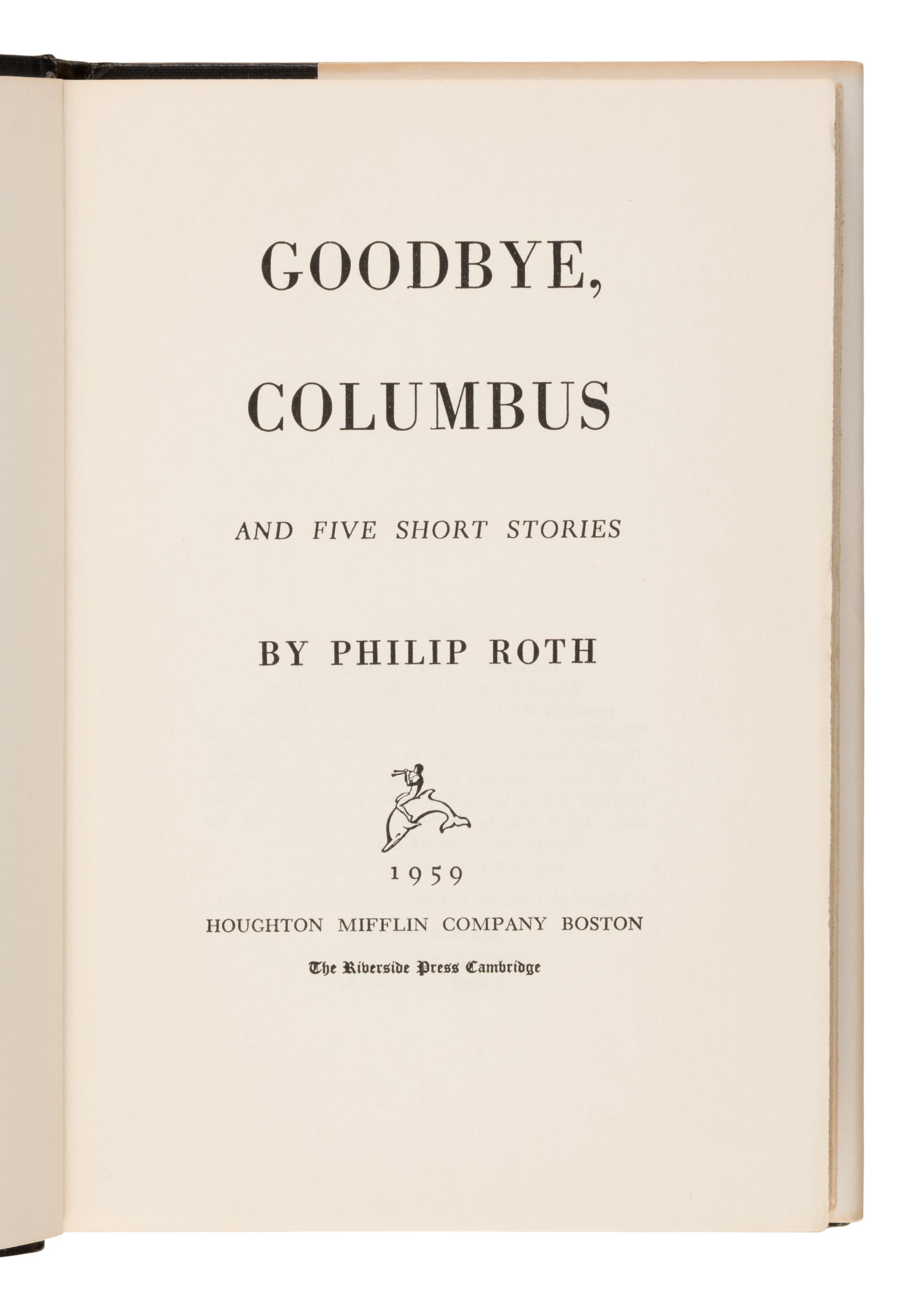Roth, Philip (1933-2018). Goodbye, Columbus . Boston: Houghton Mifflin Company, Inc., 1959.