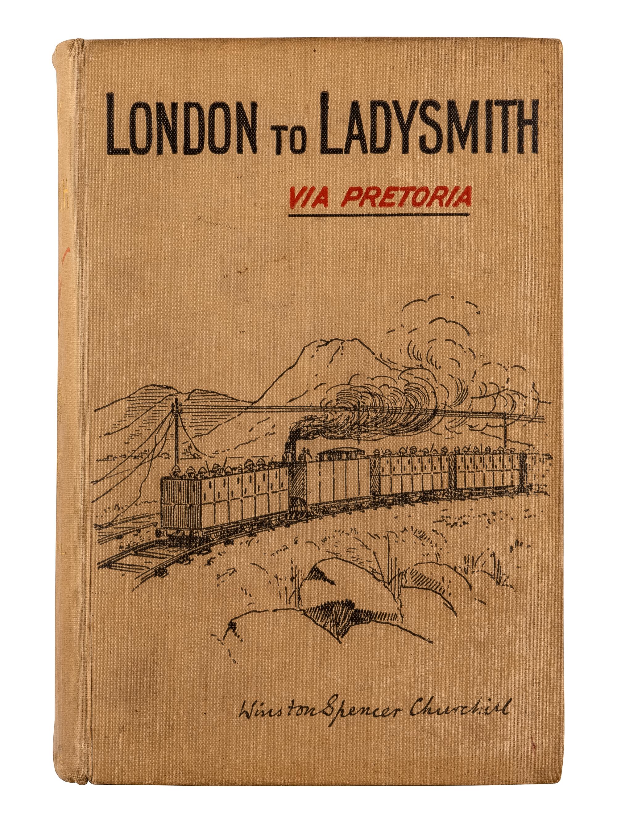 CHURCHILL, Winston L. S., Sir (1874-1965). London to Ladysmith via Pretoria . London: Longmans, Green, and Co., 1900.