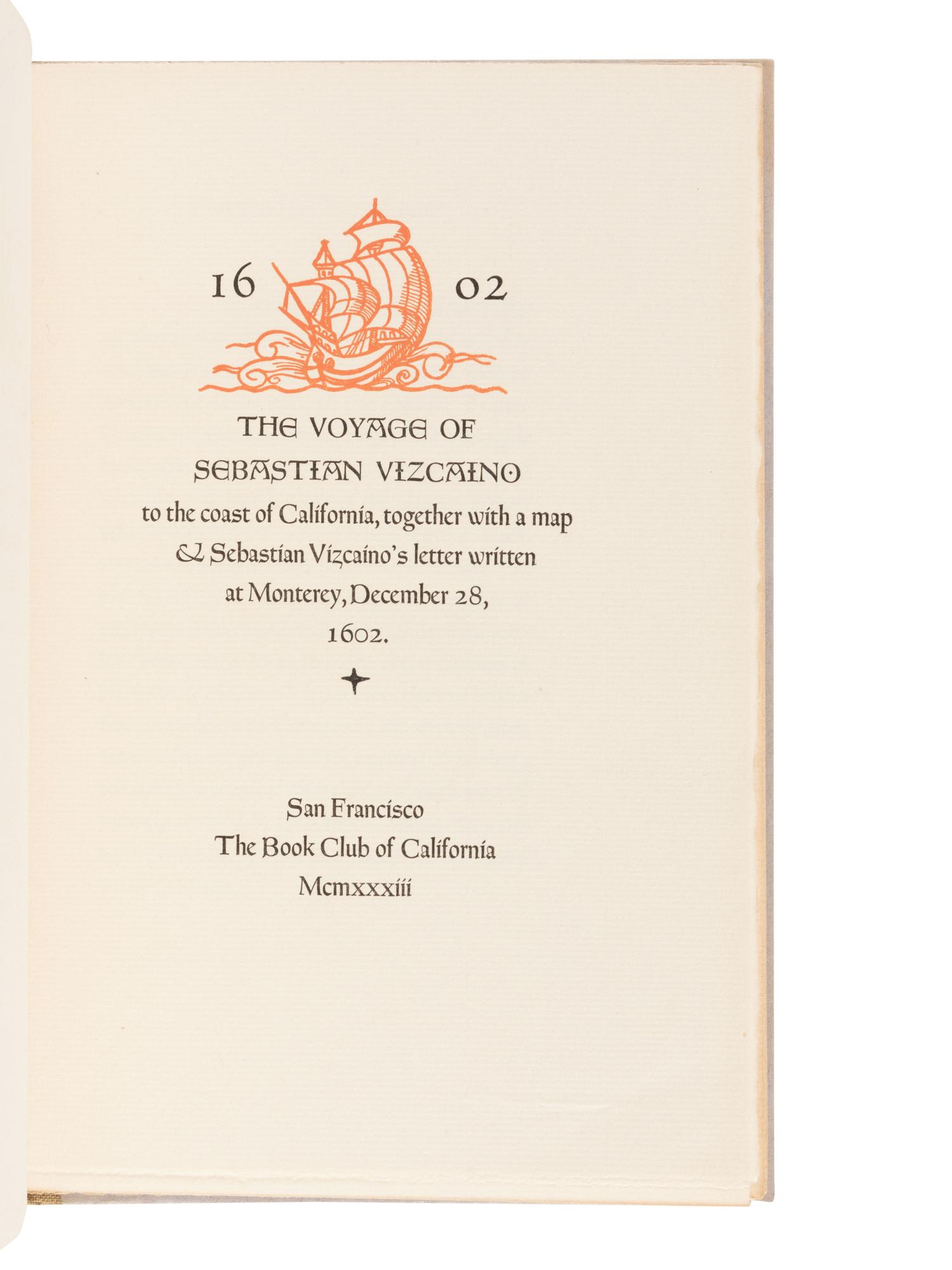[GRABHORN PRESS]. VIZCAINO, Sebastian (1548-1627). The Voyage of Sebastian Vizcaino to the Coast of California, Together With a Map & Sebastian Vizcaino's Letter Written at Monterey, December 28, 1602 . San Francisco: The Grabhorn Press, 1933.