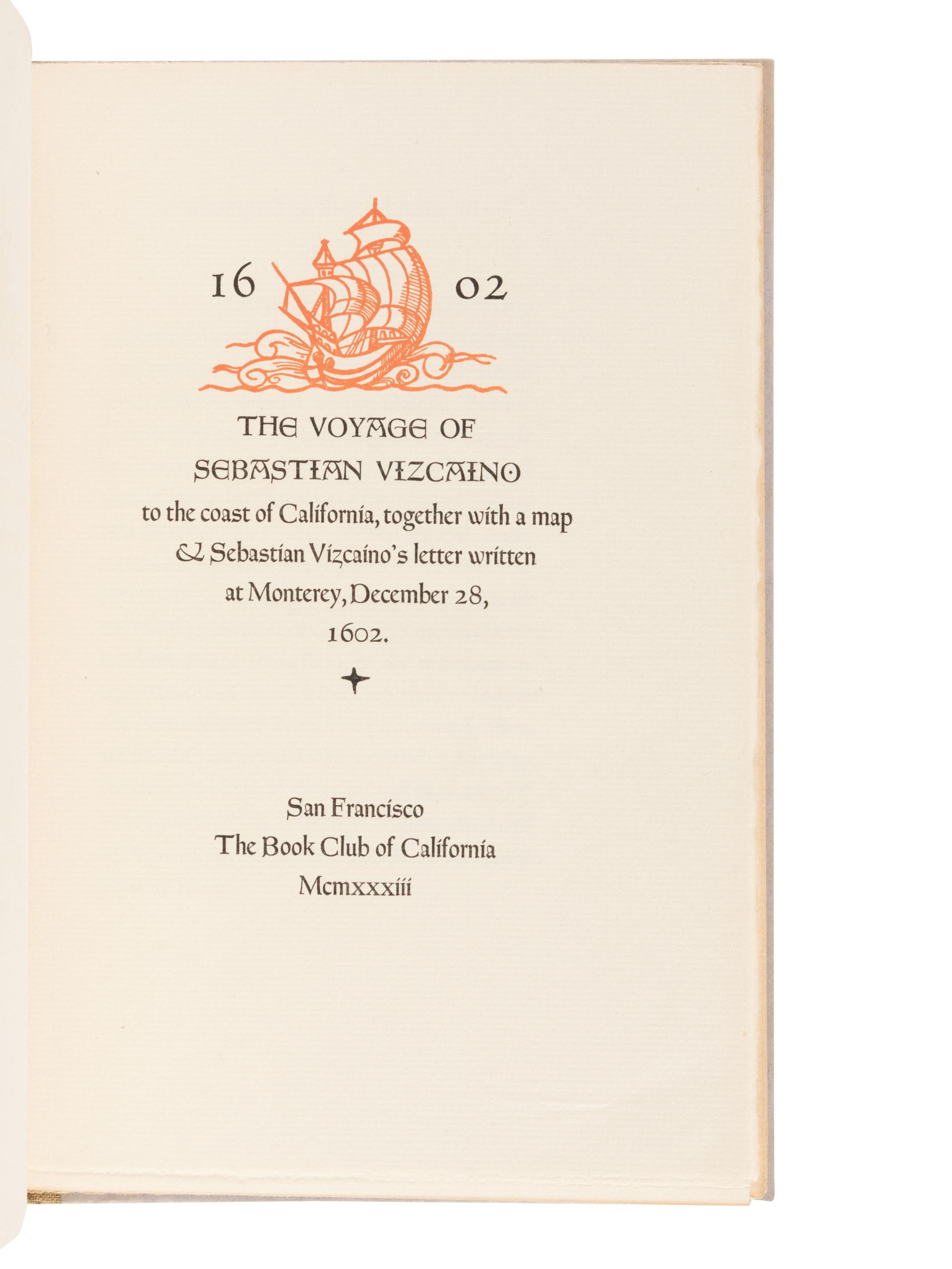 [GRABHORN PRESS]. VIZCAINO, Sebastian (1548-1627). The Voyage of Sebastian Vizcaino to the Coast of California, Together With a Map & Sebastian Vizcaino's Letter Written at Monterey, December 28, 1602 . San Francisco: The Grabhorn Press, 1933.