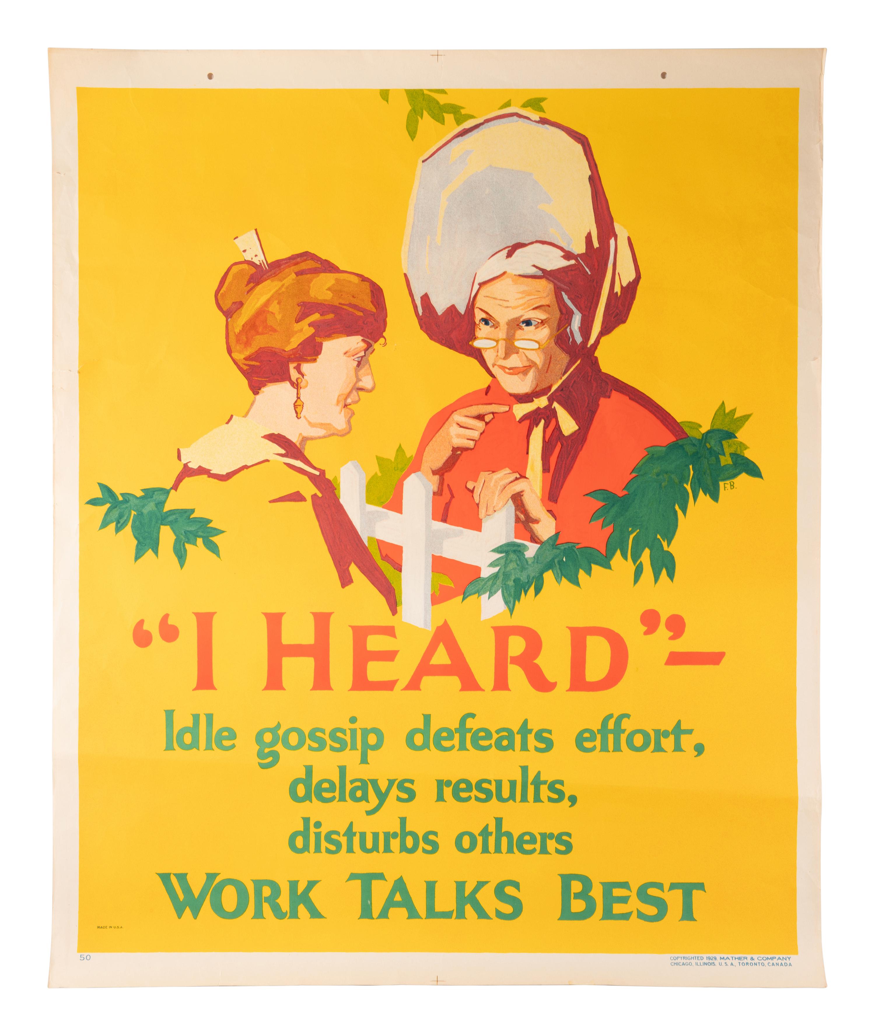 [POSTERS]. BEATTY, Frank, artist. "I Heard" - Idle gossip defeats effort, delays results, disturbs others. Work Talks Best. Chicago: Mather & Co., 1929.