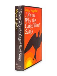 ANGELOU, Maya (1928-2014). I Know Why the Caged Bird Sings . New York: Random House, 1969.