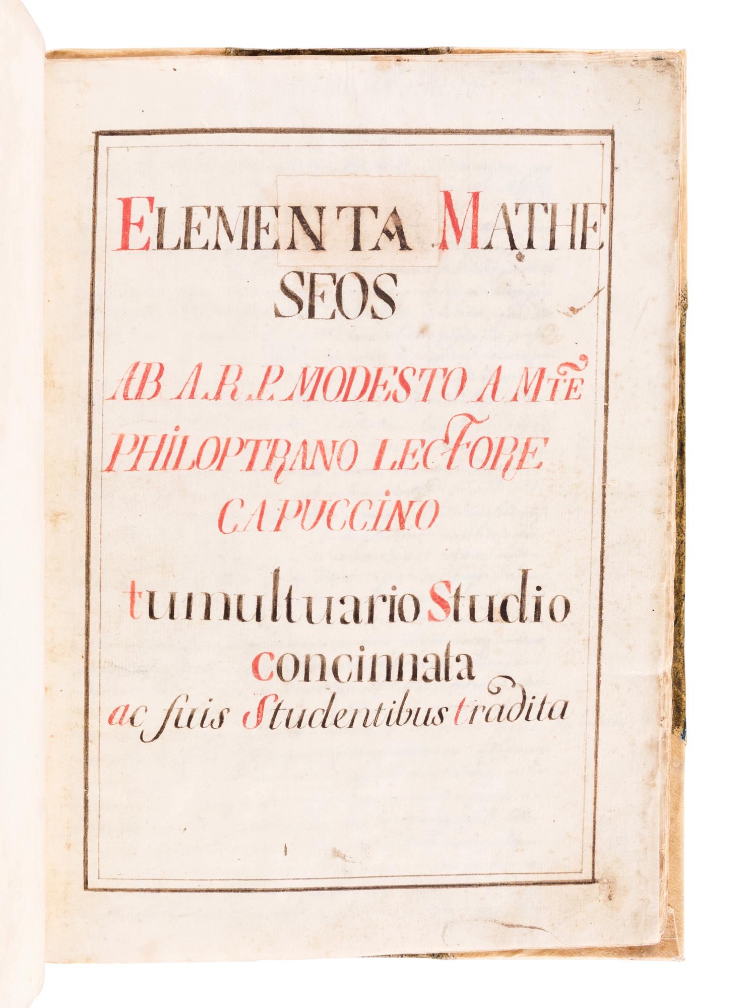 [MANUSCRIPT - MATHEMATICS]. MODESTO, A.R.P.A Mte. "Elementa Matheseos tumultuario Studio concinnata ac suis Studentibus tradita." [Italy], ca 17th or 18th century.