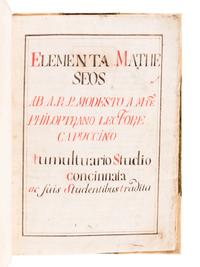 [MANUSCRIPT - MATHEMATICS]. MODESTO, A.R.P.A Mte. "Elementa Matheseos tumultuario Studio concinnata ac suis Studentibus tradita." [Italy], ca 17th or 18th century.
