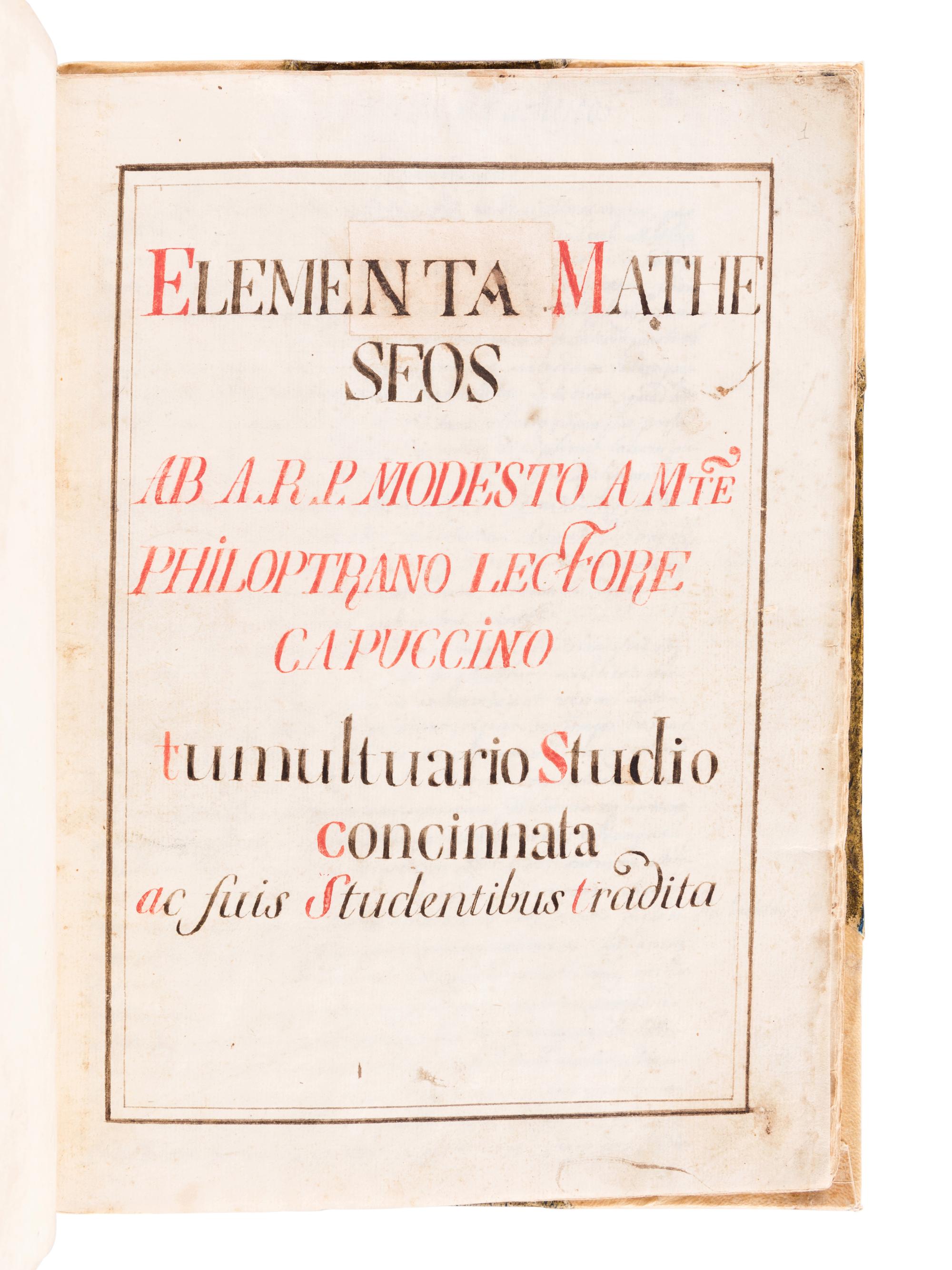 [MANUSCRIPT - MATHEMATICS]. MODESTO, A.R.P.A Mte. "Elementa Matheseos tumultuario Studio concinnata ac suis Studentibus tradita." [Italy], ca 17th or 18th century.