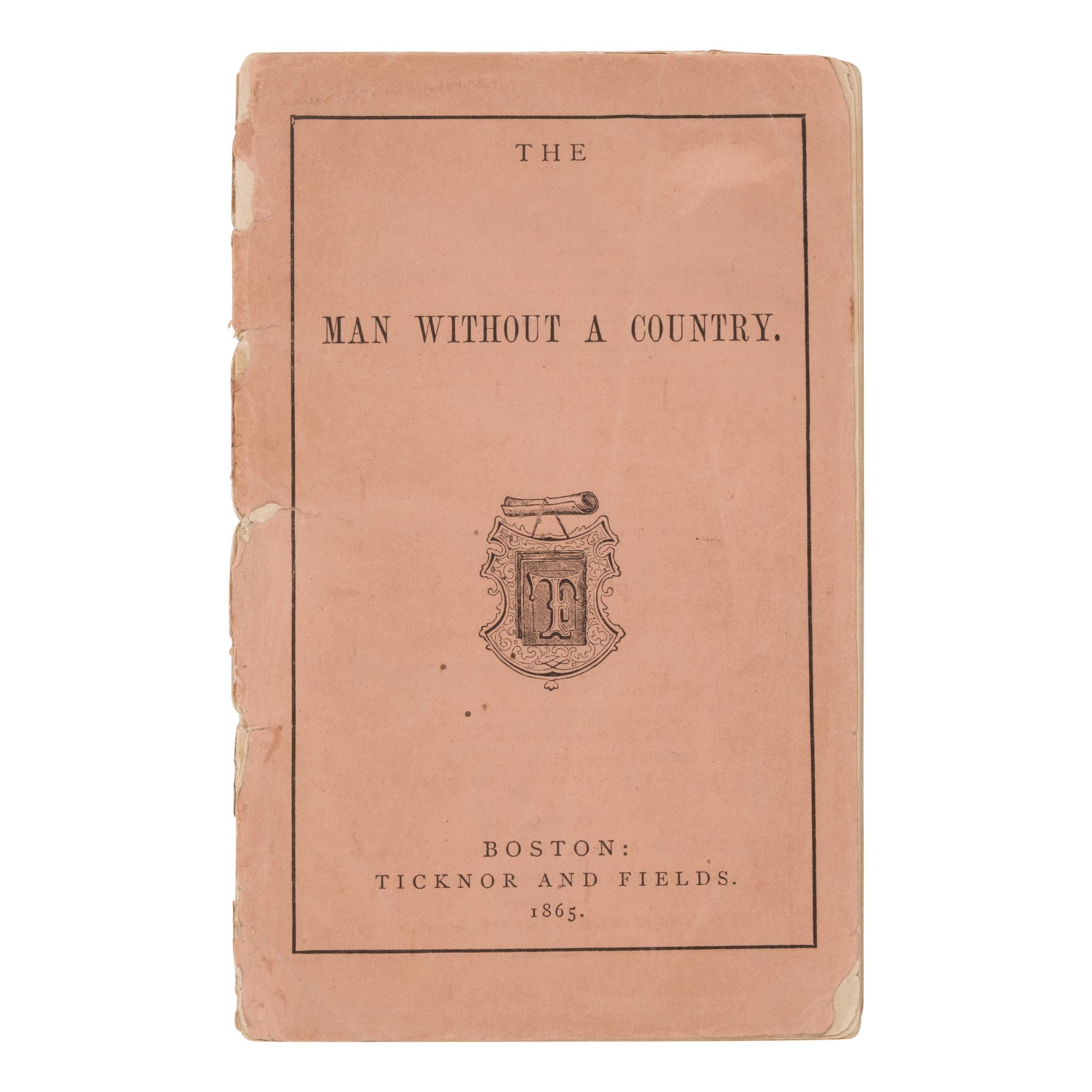 Hale, Edward Everett (1822-1909). The Man Without a Country . Boston: Ticknor and Fields, 1865.