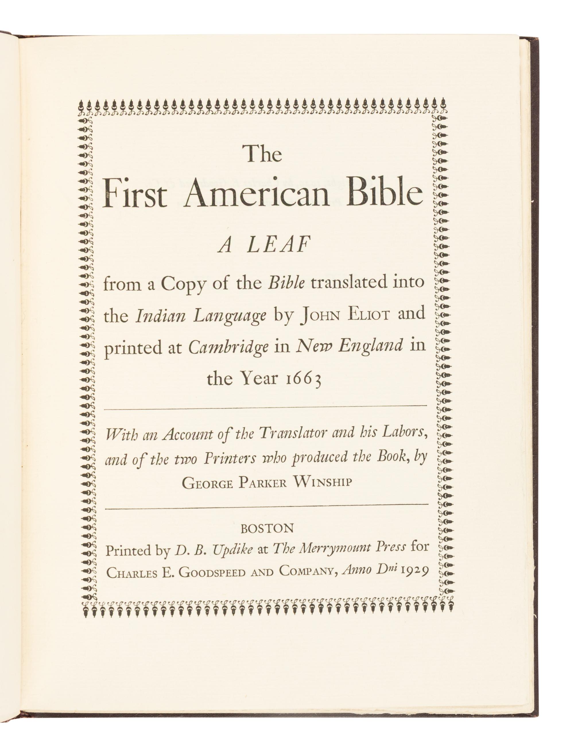 [LEAF BOOK]. [ELIOT, John (1604-1690)]. The First American Bible. A Leaf from a Copy of the Bible translated into the Indian Language by John Eliot and printed at Cambridge in New England in the Year 1663 . Boston: D.B. Updike at The Merrymount Press for Charles E. Goodspeed and Company, 1929.
