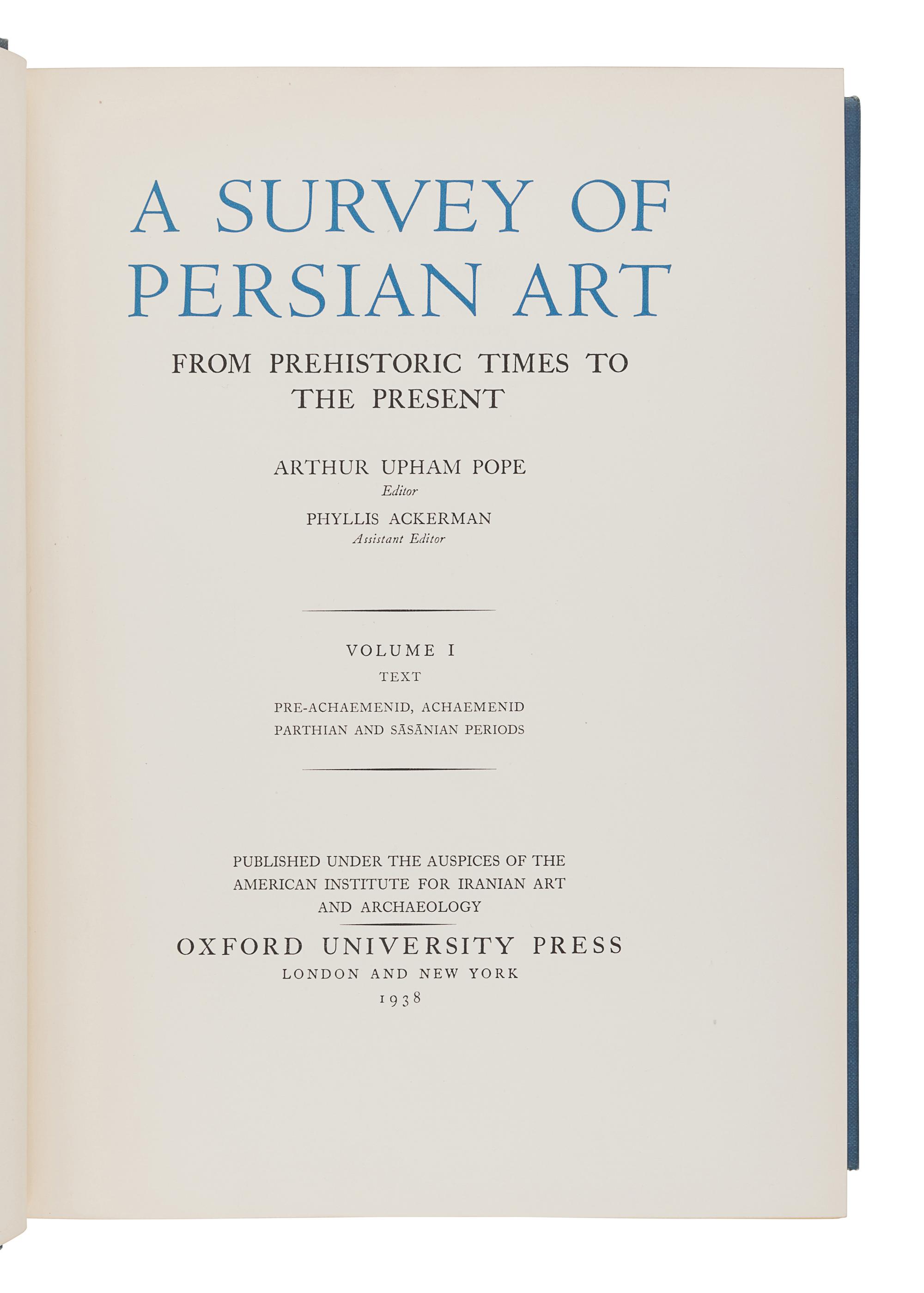 [MIDDLE EASTERN ART]. POPE, Arthur U. (1881-1969) and ACKERMANN, Phyllis (1893-1977), editors. A Survey of Persian Art from Prehistoric Times to the Present. London and New York: Oxford University Press, 1938-1939.