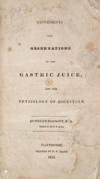 BEAUMONT, WILLIAM. Experiments and Observations on the Gastric Juice... Plattsburgh, 1833. First ed.