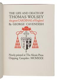 CAVENDISH, George (1500?-1562). The Life and Death of Cardinal Wolsey the Great Cardinal of England. Chipping Campden: Alcuin Press, 1930.