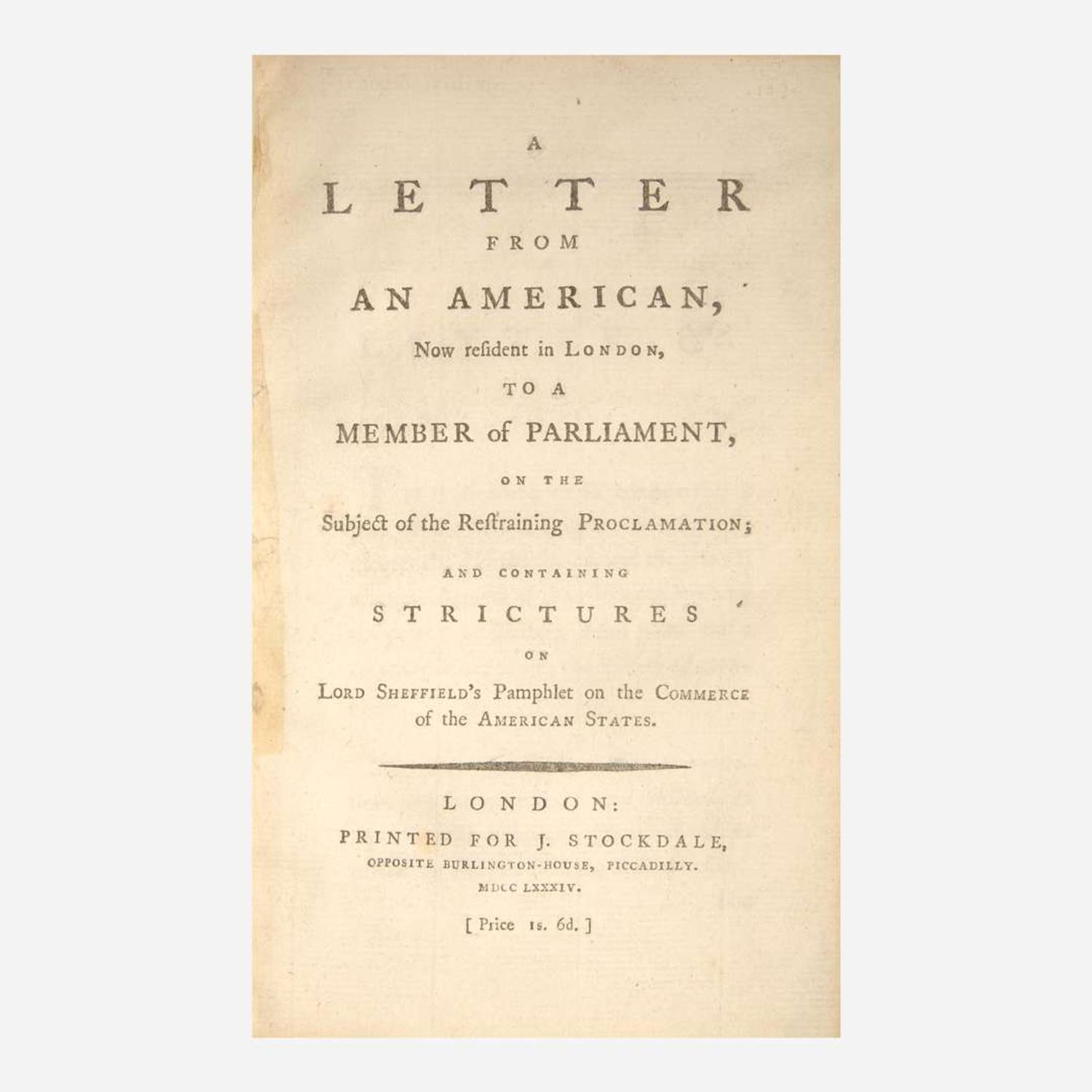 [Americana] (Bingham, William H.) A Letter from an American, Now resident in London, to a Member of Parliament, on the Subject of the Restraining Proclamation...on Lord Sheffield's Pamphlet on the Commerce of the American States