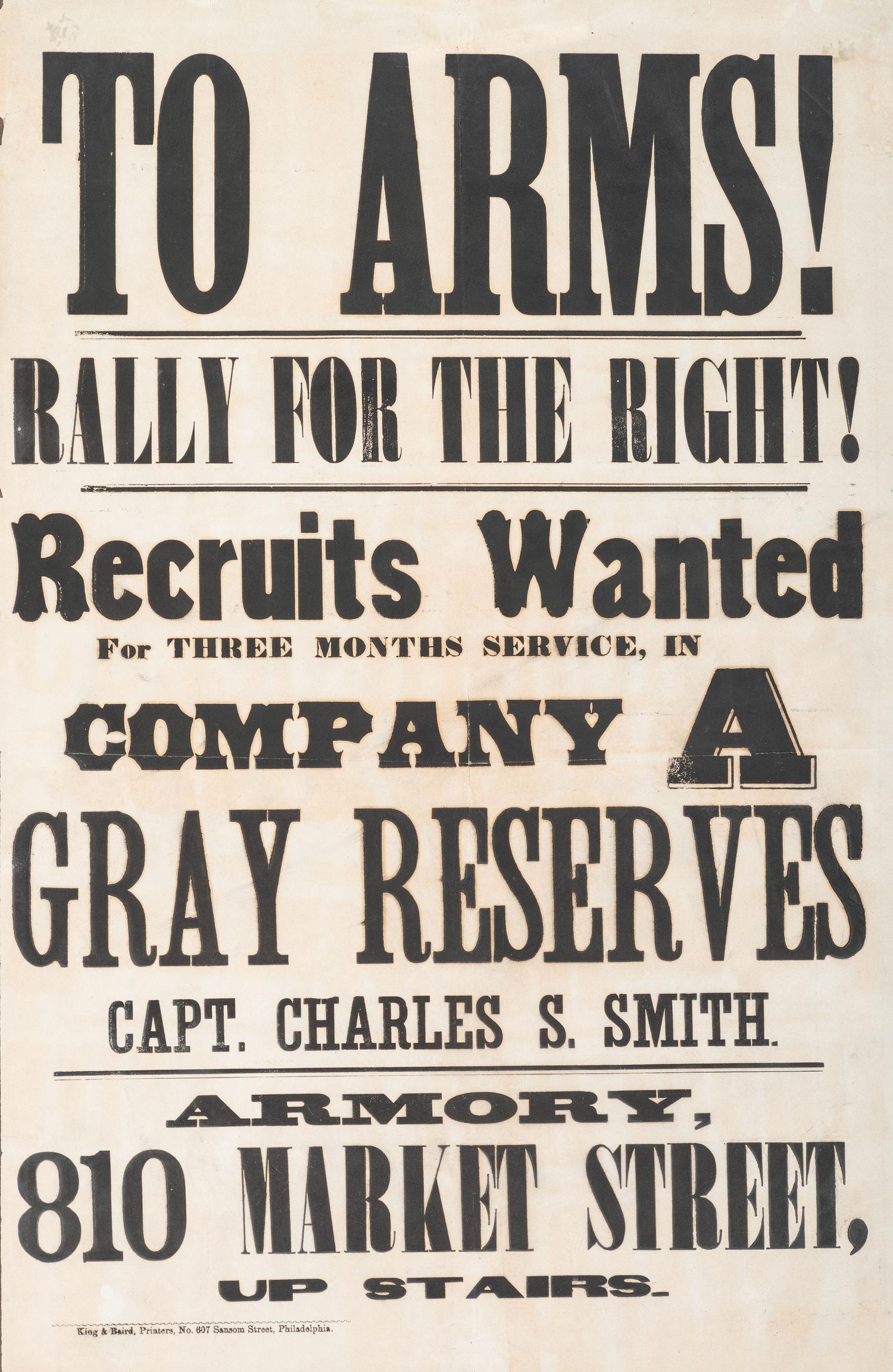 [CIVIL WAR]. To Arms! Rally for the Right! Recruits Wanted for Three Months Service in Company A Gray Reserves . Philadelphia, PA: King & Baird, [1862].
