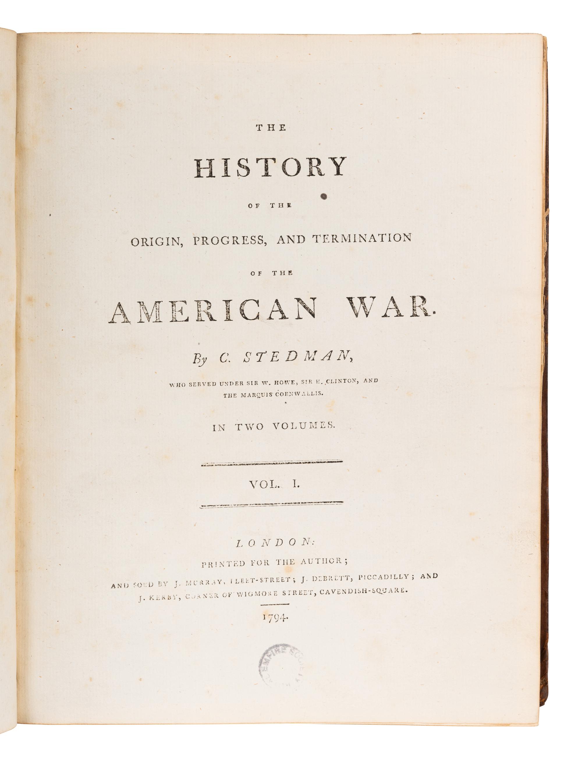 STEDMAN, Charles (1753-1812). The History of the Origin, Progress, and Termination of the American War . London: For the author and sold by J. Murray, J. Debrett, & J. Kerby, 1794.