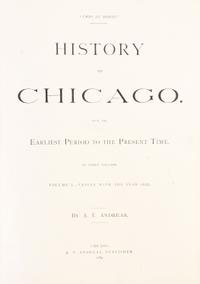 (CHICAGO) ANDREAS, A.T. History of Chicago. From the Earliest Period to the Present Time. Chicago, 1884-86. 3 vols. First ed.