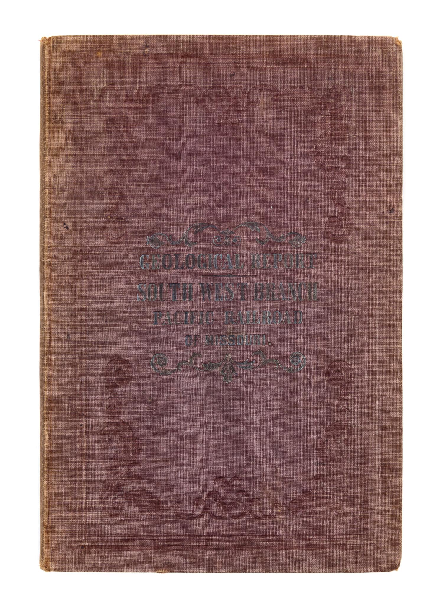 SWALLOW, G.C. Geological Report of the Country Along the Line of the South-Western Branch of the Pacific Railroad...Missouri. 1859.
