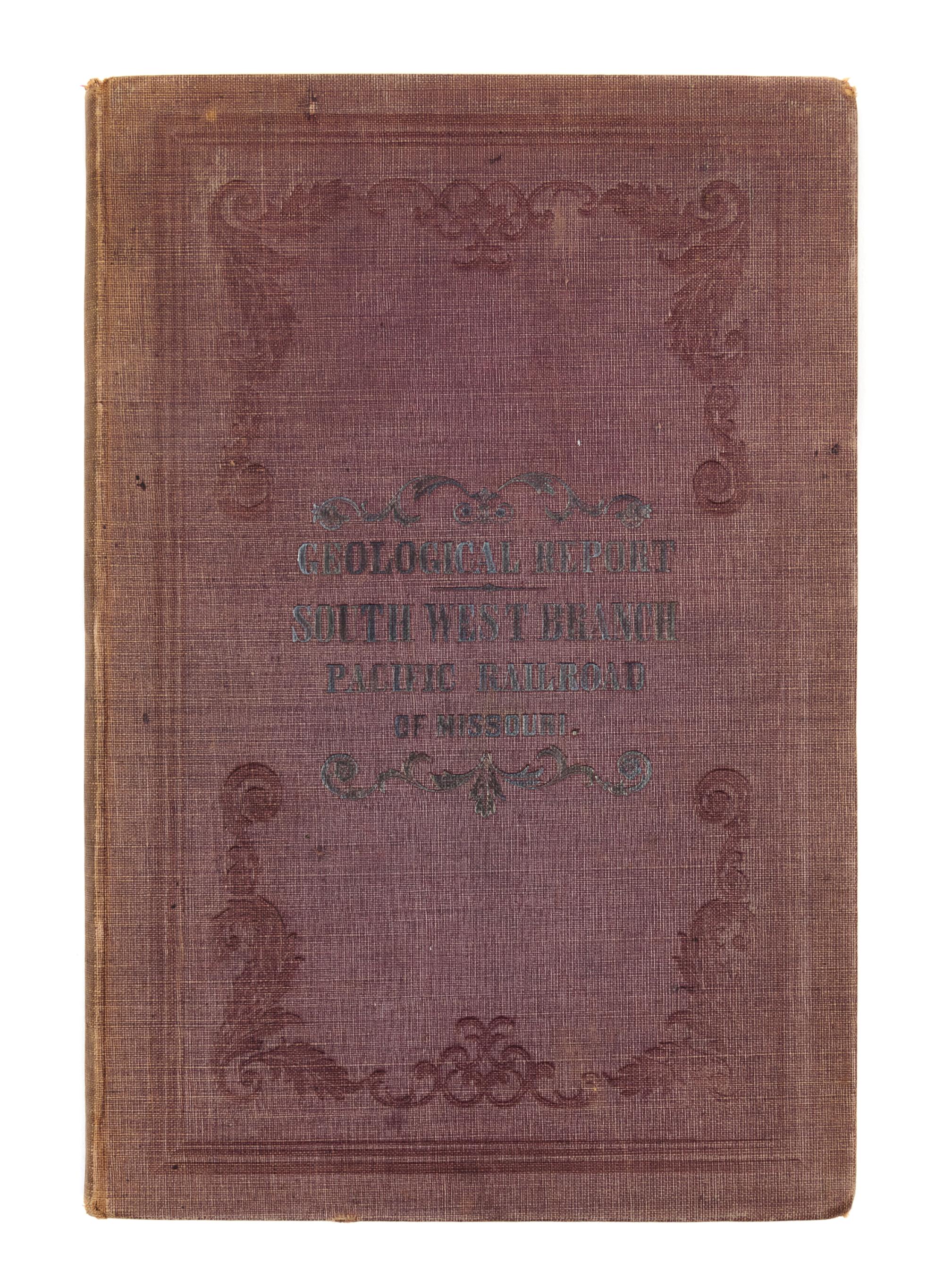 SWALLOW, G.C. Geological Report of the Country Along the Line of the South-Western Branch of the Pacific Railroad...Missouri. 1859.