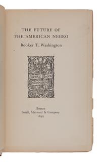 WASHINGTON, Booker T. (1856-1915). The Future of the American Negro . Boston: Small, Maynard & Company, 1899.