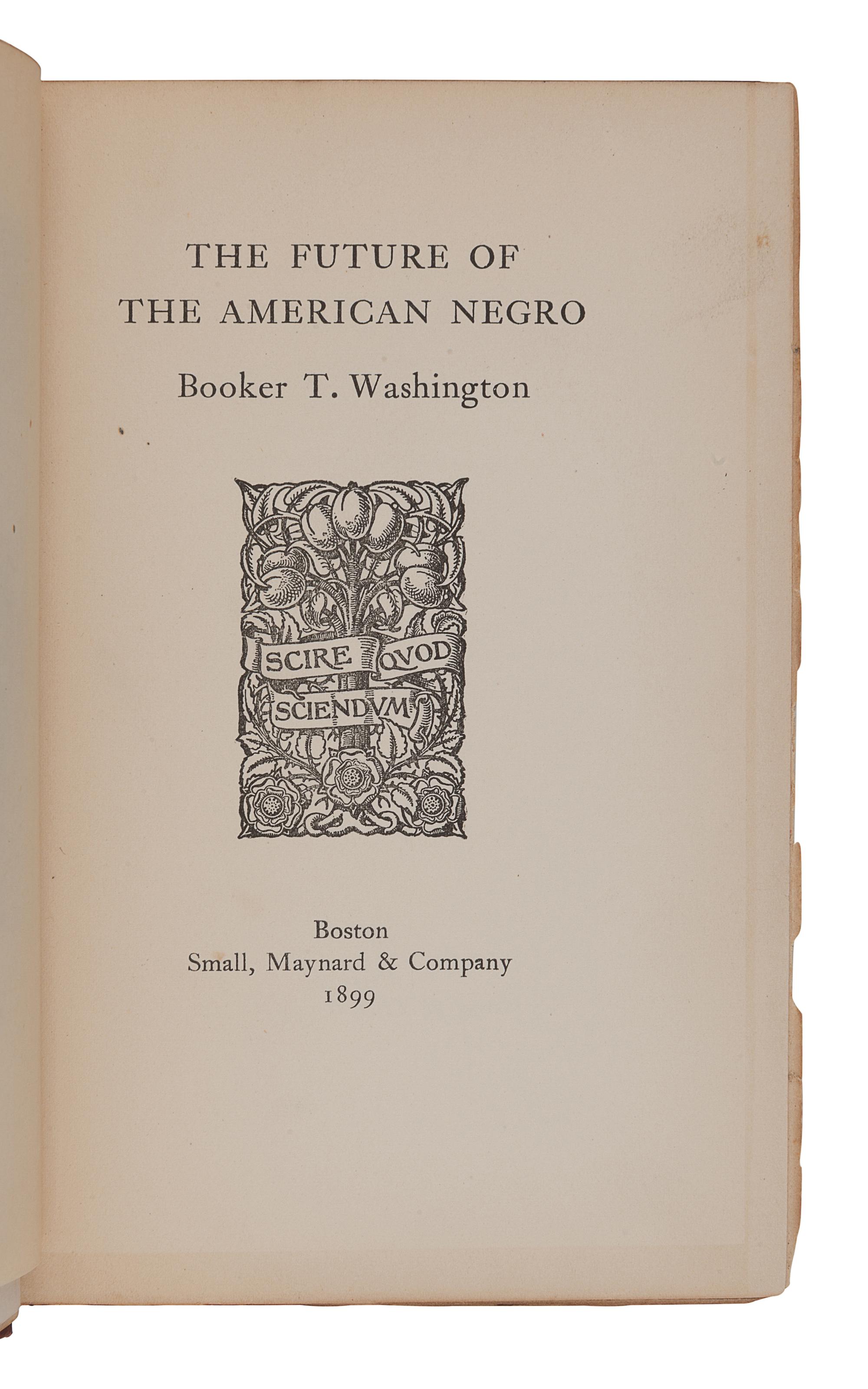 WASHINGTON, Booker T. (1856-1915). The Future of the American Negro . Boston: Small, Maynard & Company, 1899.