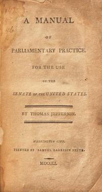 [Presidential] Jefferson, Thomas. A Manual of Parliamentary Practice. For the Use of the Senate of the United States