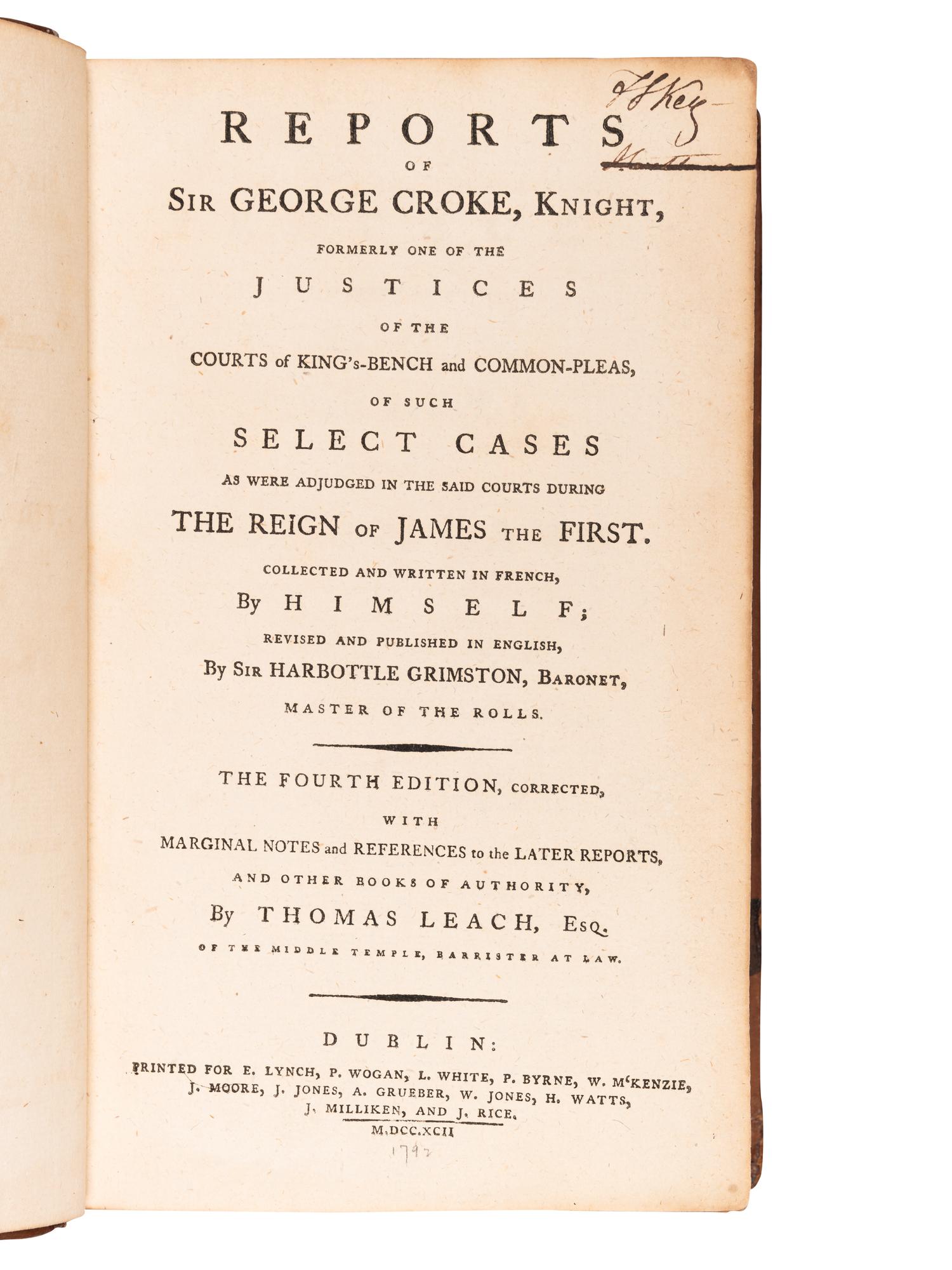 [KEY, Francis Scott (1779-1843), his copy]. CROKE, Sir George. Reports of Sir George Croke, Knight, formerly one of the Justices of the Courts of King's-Bench and Common-Pleas of such Select Cases as were Adjudged in the Said Courts during the Reign of James the First… Dublin: E. Lynch et al, 1792
