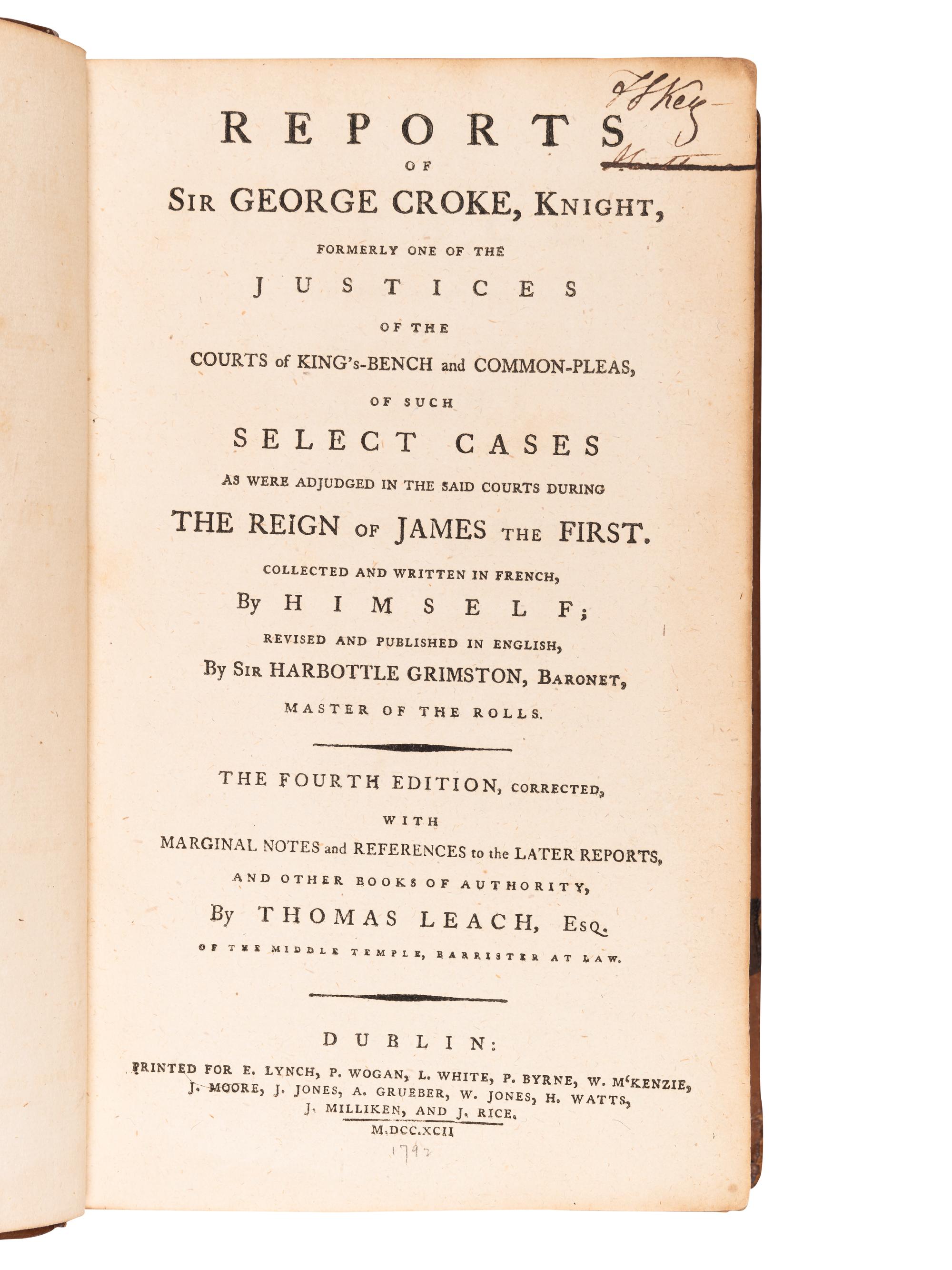 [KEY, Francis Scott (1779-1843), his copy]. CROKE, Sir George. Reports of Sir George Croke, Knight, formerly one of the Justices of the Courts of King's-Bench and Common-Pleas of such Select Cases as were Adjudged in the Said Courts during the Reign of James the First… Dublin: E. Lynch et al, 1792
