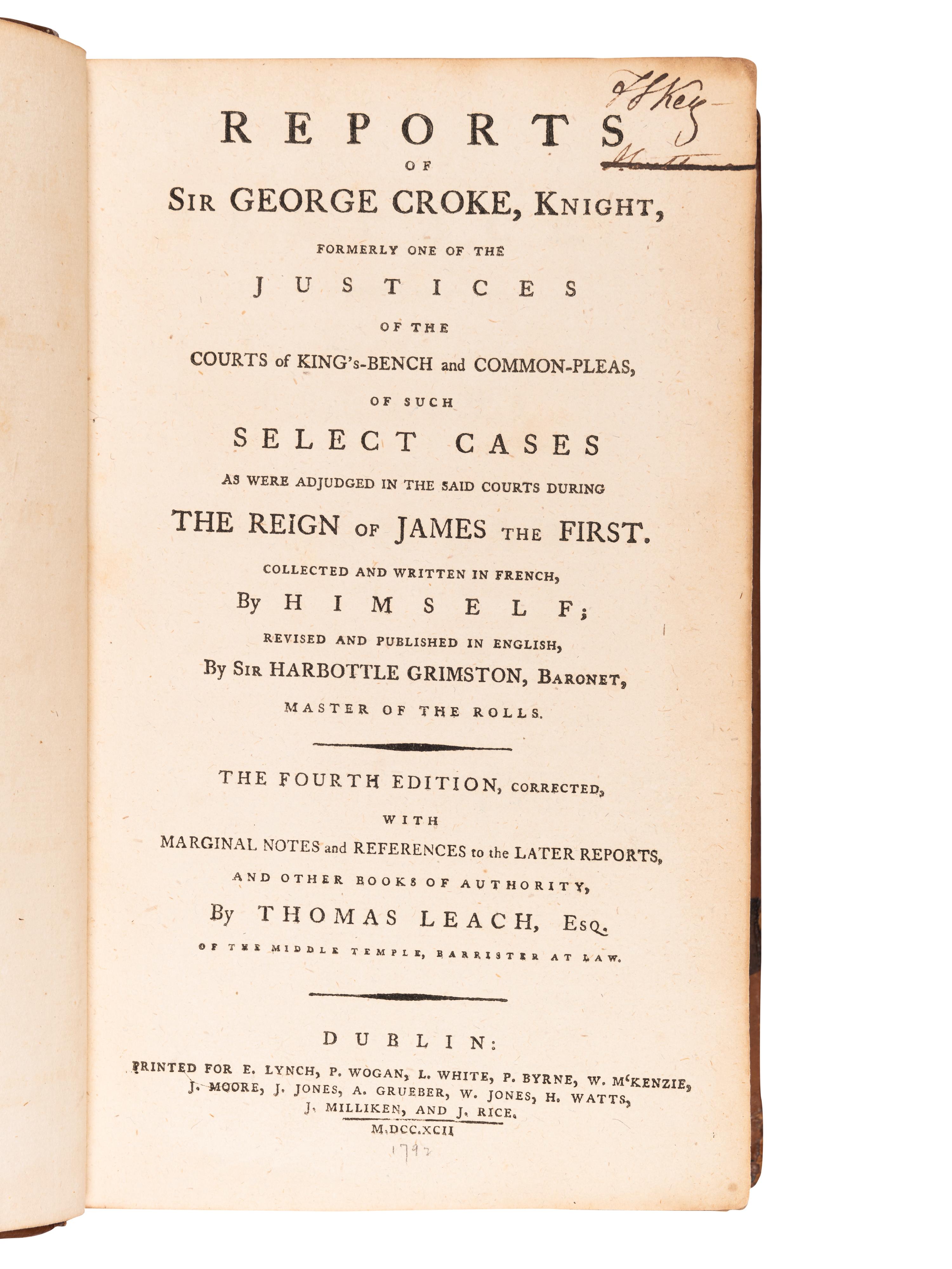 [KEY, Francis Scott (1779-1843), his copy]. CROKE, Sir George. Reports of Sir George Croke, Knight, formerly one of the Justices of the Courts of King's-Bench and Common-Pleas of such Select Cases as were Adjudged in the Said Courts during the Reign of James the First… Dublin: E. Lynch et al, 1792