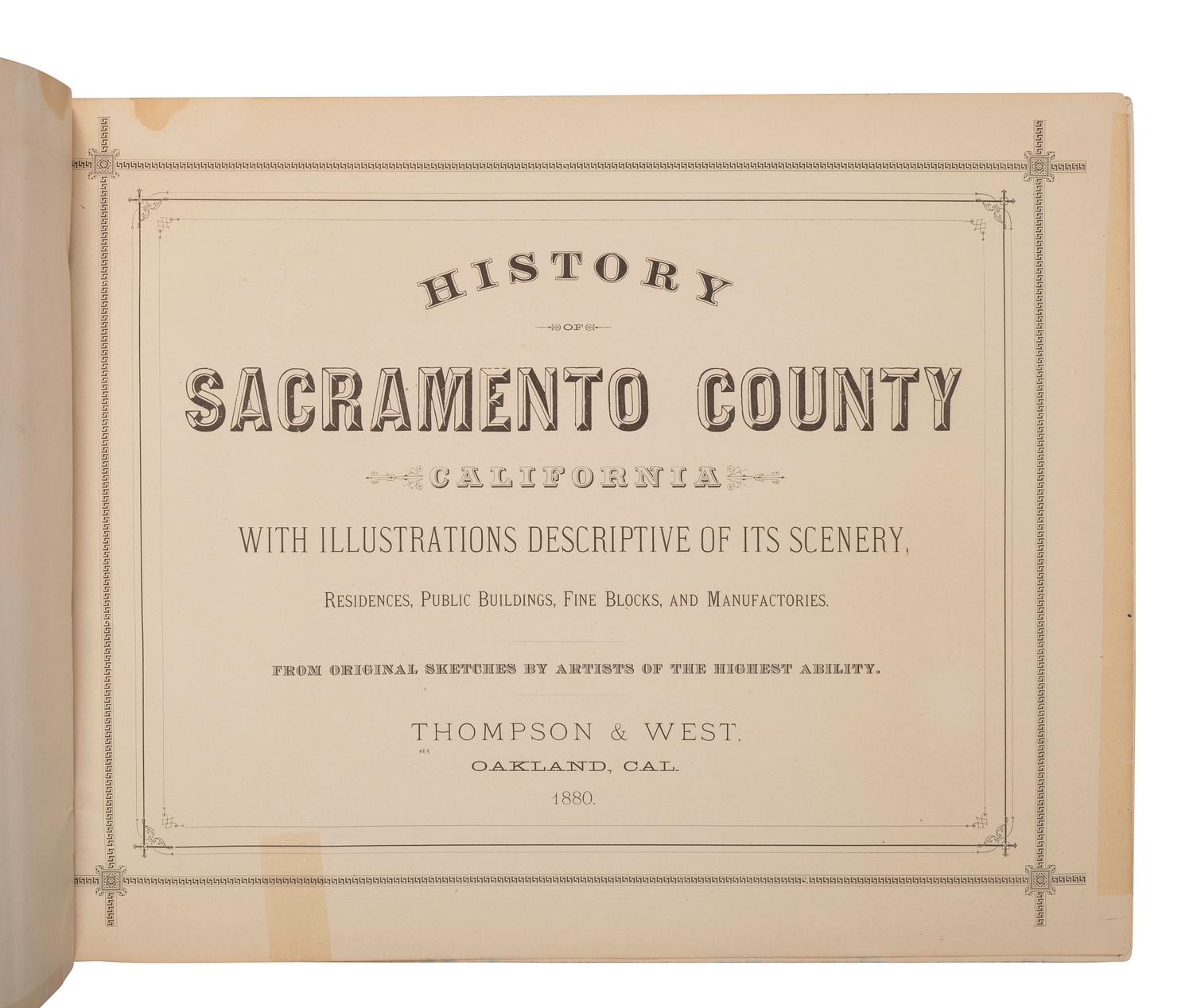 [CALIFORNIA -- SACRAMENTO COUNTY]. History of Sacramento County, California, with Illustrations Descriptive of Its Scenery, Residences, Public Buildings, Fine Blocks, and Manufactories . Oakland, CA: Thompson & West, 1880.