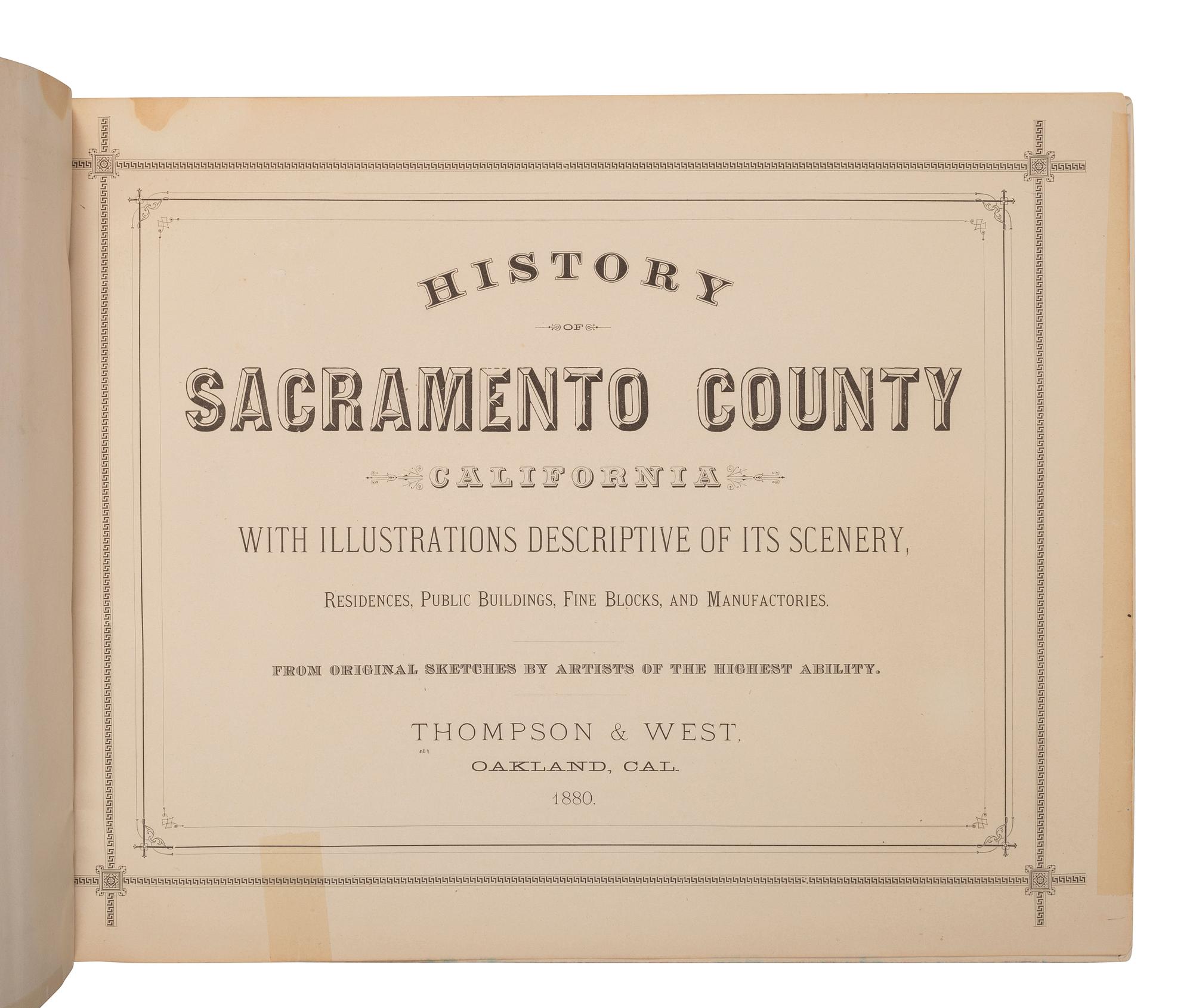 [CALIFORNIA -- SACRAMENTO COUNTY]. History of Sacramento County, California, with Illustrations Descriptive of Its Scenery, Residences, Public Buildings, Fine Blocks, and Manufactories . Oakland, CA: Thompson & West, 1880.