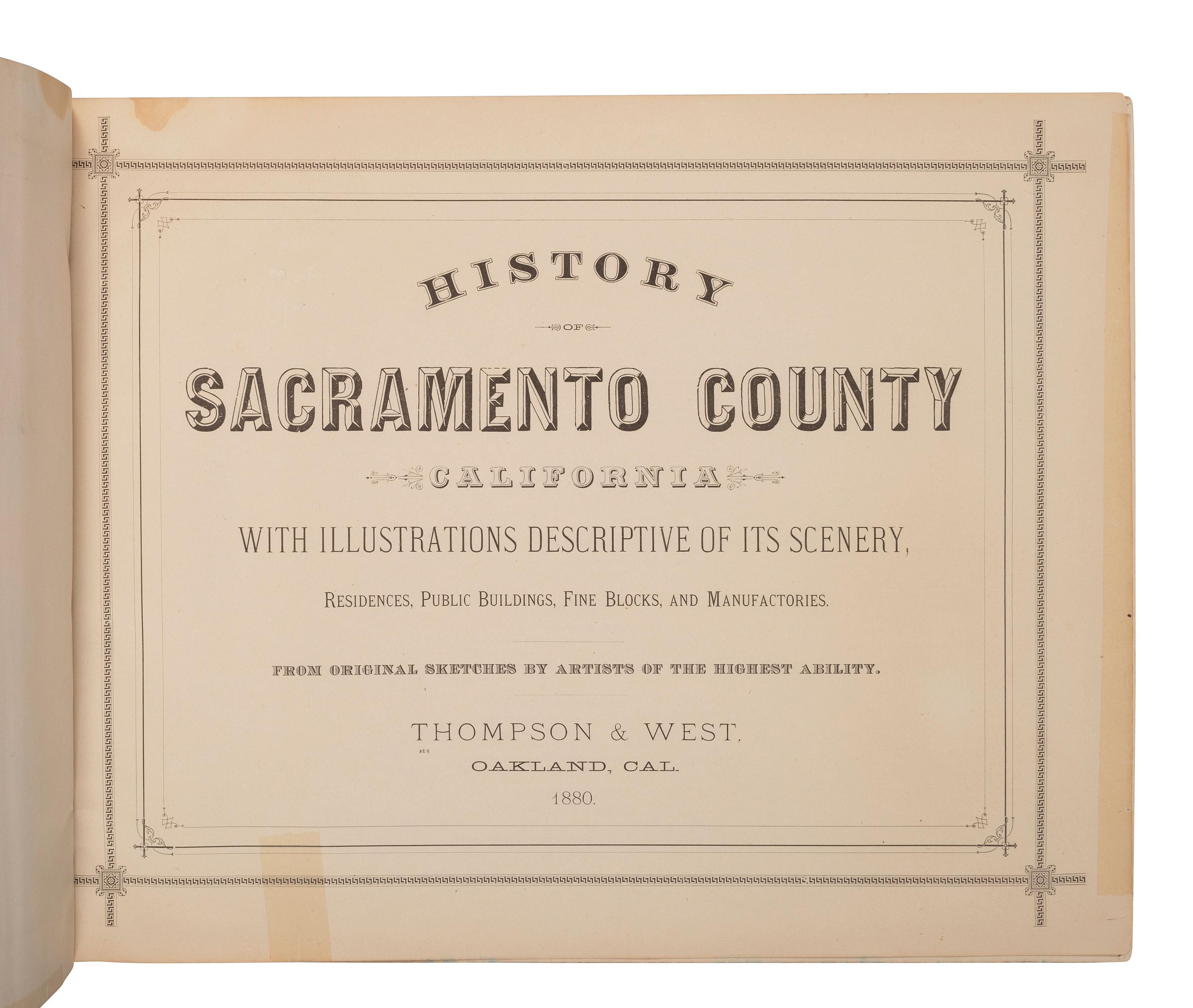 [CALIFORNIA -- SACRAMENTO COUNTY]. History of Sacramento County, California, with Illustrations Descriptive of Its Scenery, Residences, Public Buildings, Fine Blocks, and Manufactories . Oakland, CA: Thompson & West, 1880.