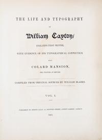 (CAXTON, WILLIAM) BLADES, WILLIAM. The Life and Typography of William Caxton. vols. 1 and 2