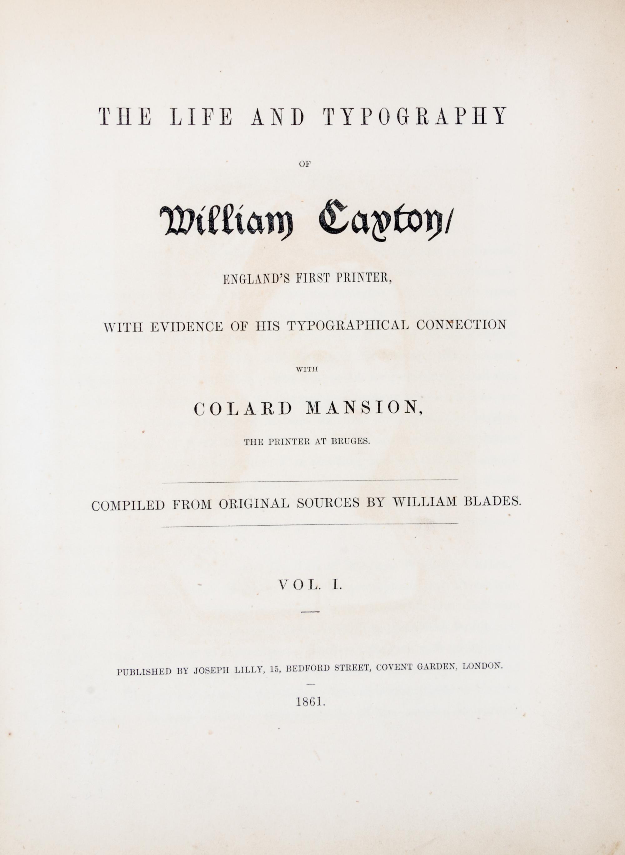 (CAXTON, WILLIAM) BLADES, WILLIAM. The Life and Typography of William Caxton. vols. 1 and 2