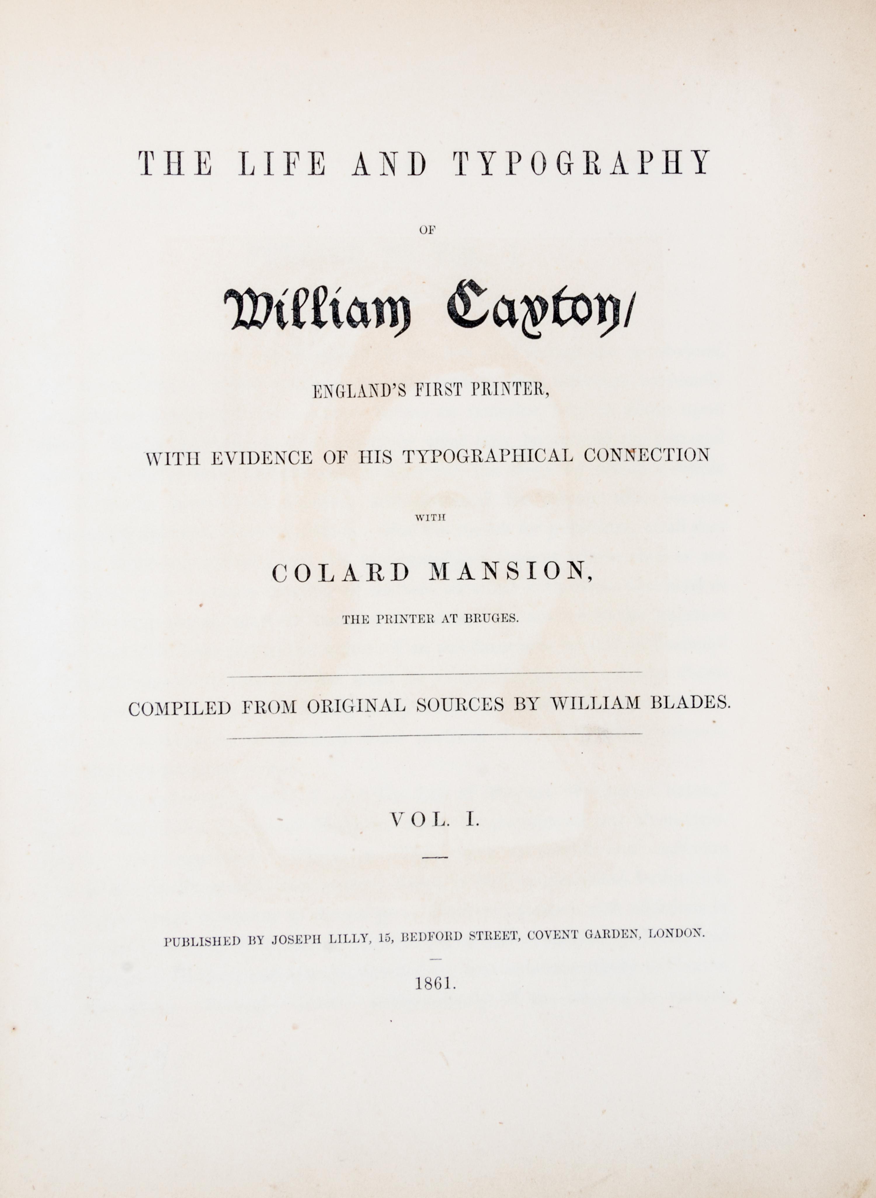 (CAXTON, WILLIAM) BLADES, WILLIAM. The Life and Typography of William Caxton. vols. 1 and 2
