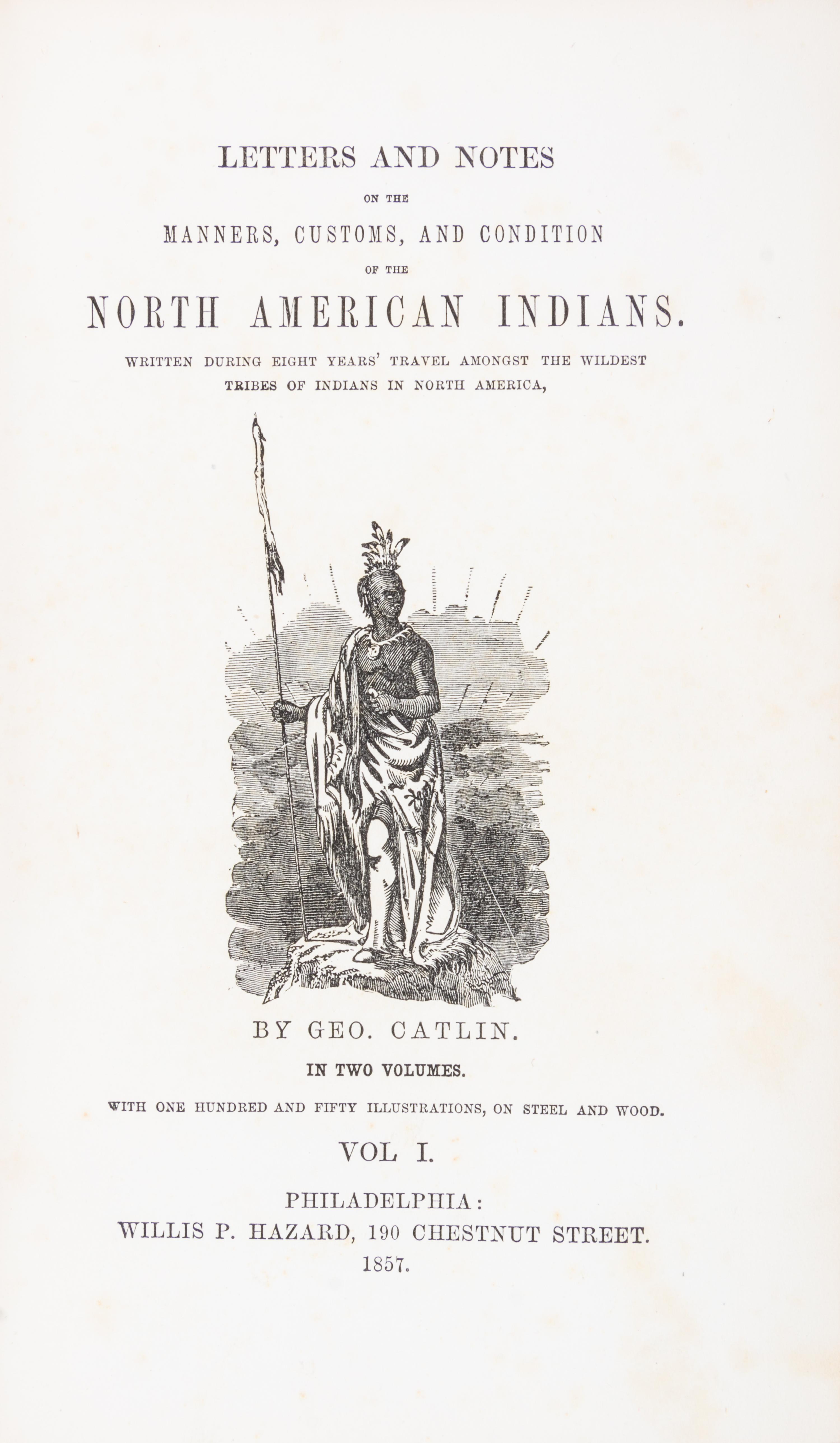 CATLIN, GEORGE. Letters and Notes on the Manners... of the North American Indians. Phil., 1857. 2 vols.